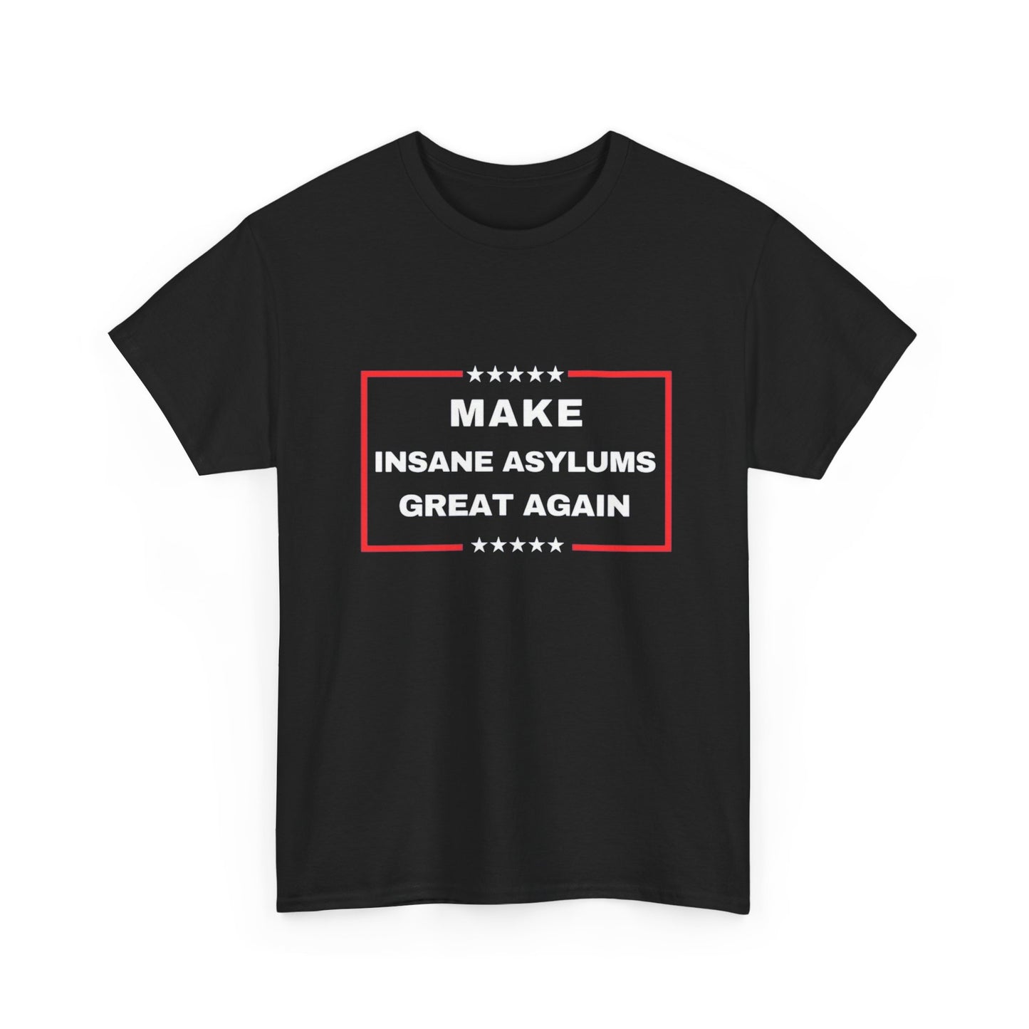 Make Insane Asylums Great Again Graphic T Shirt Unisex Cotton Tee NEW