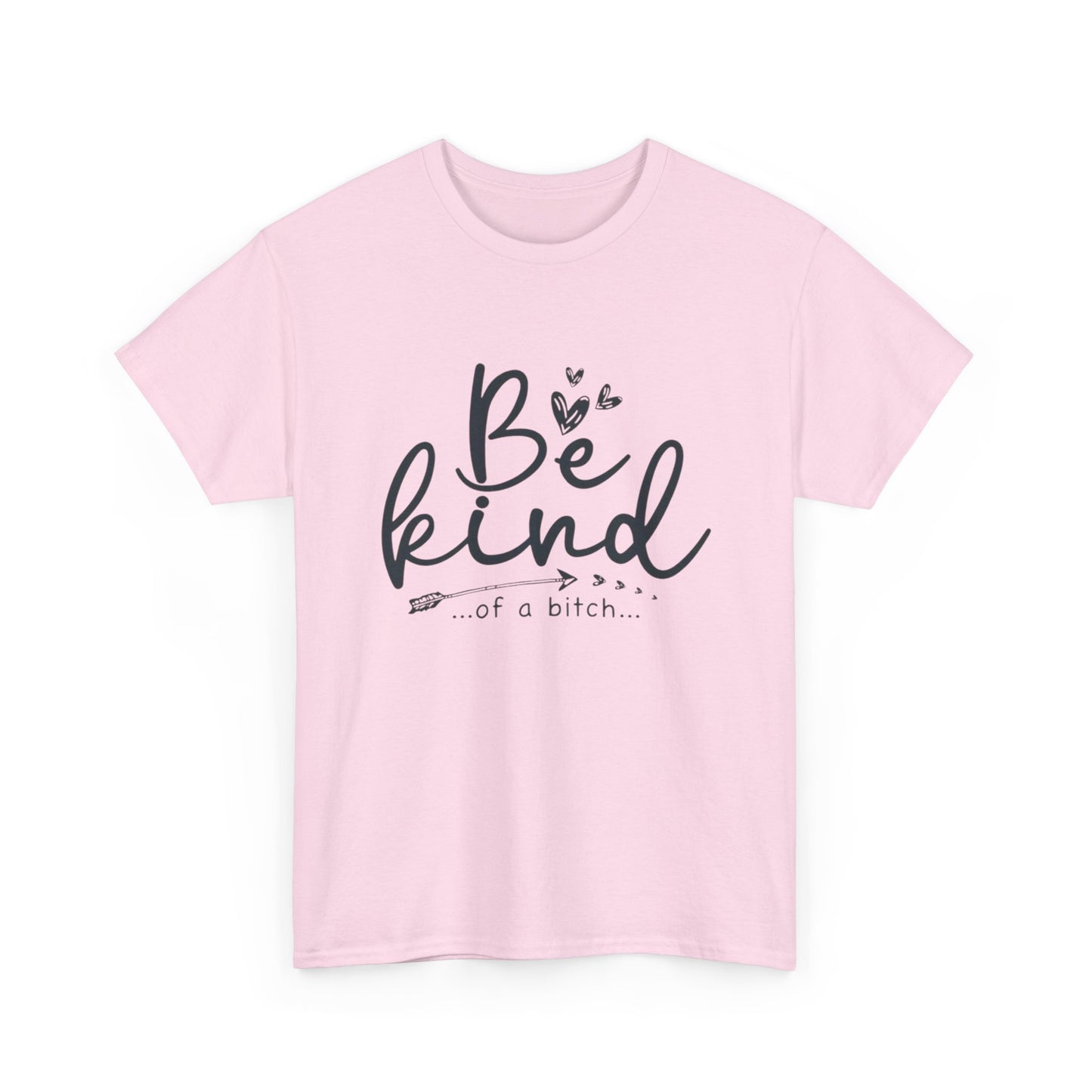Be Kind Of A Bitch Funny Graphic T Shirt Unisex Heavy Cotton Tee
