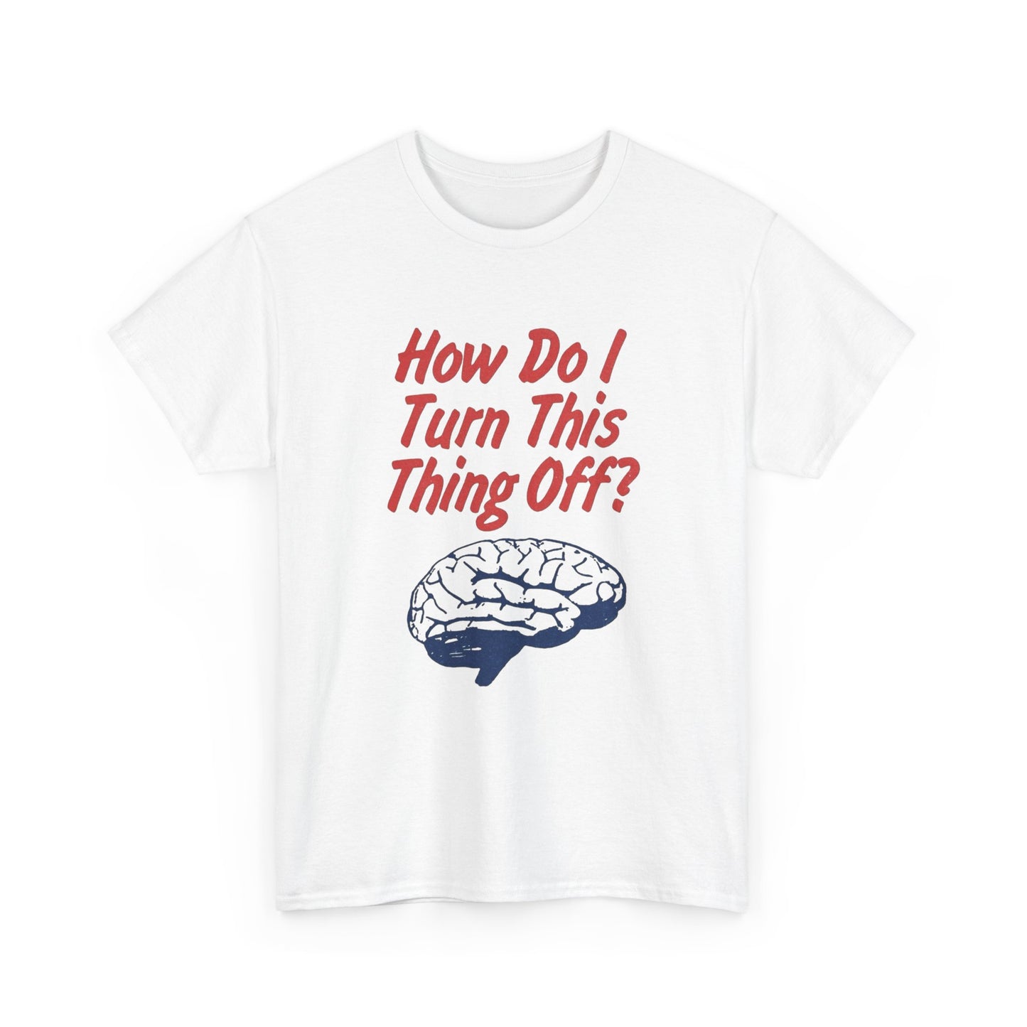 How Do I Turn This Thing Off Graphic T Shirt Heavy Cotton Tee Gift Vintage