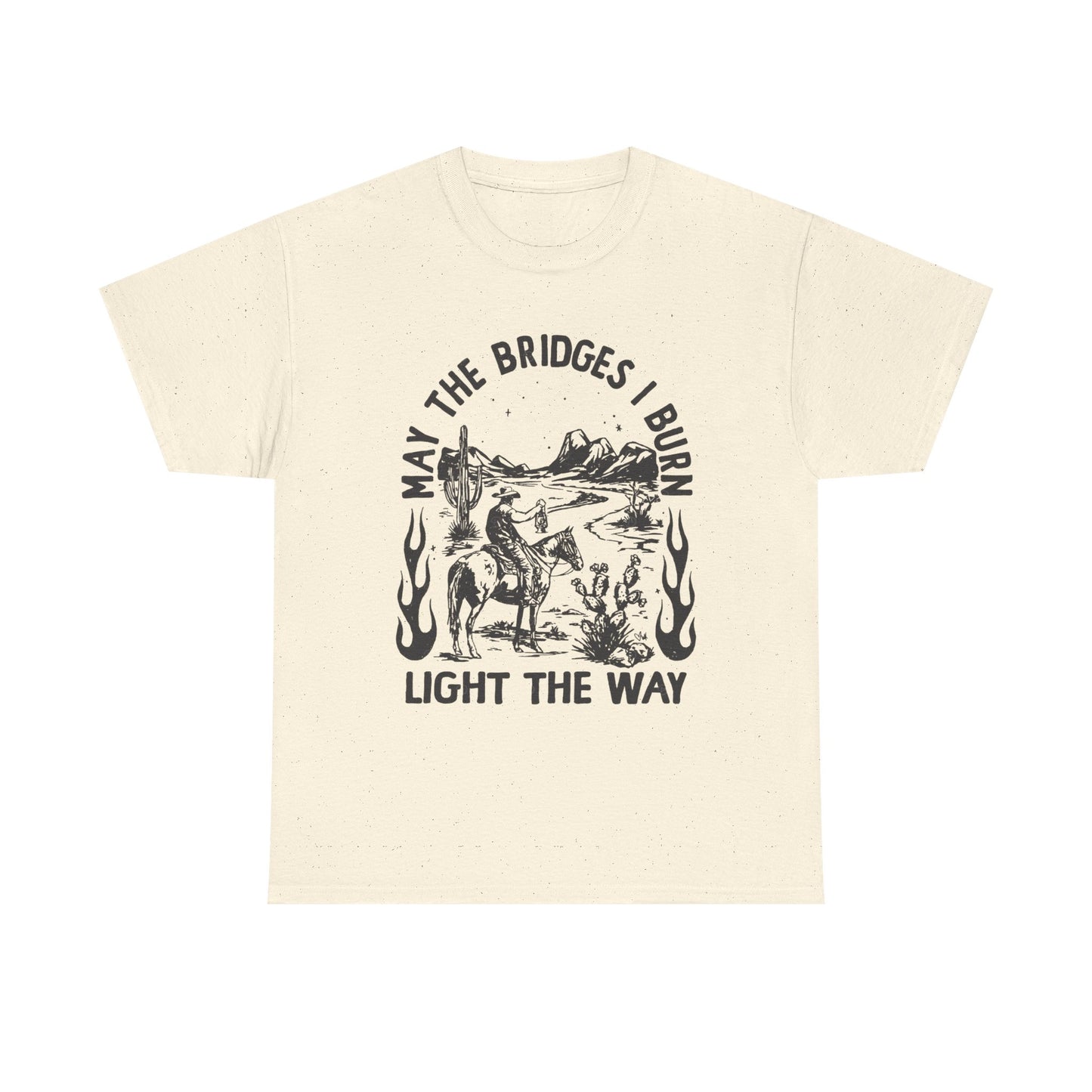Burn Bridges Light The Way Graphic T Shirt Unisex Heavy Cotton Tee GIFT