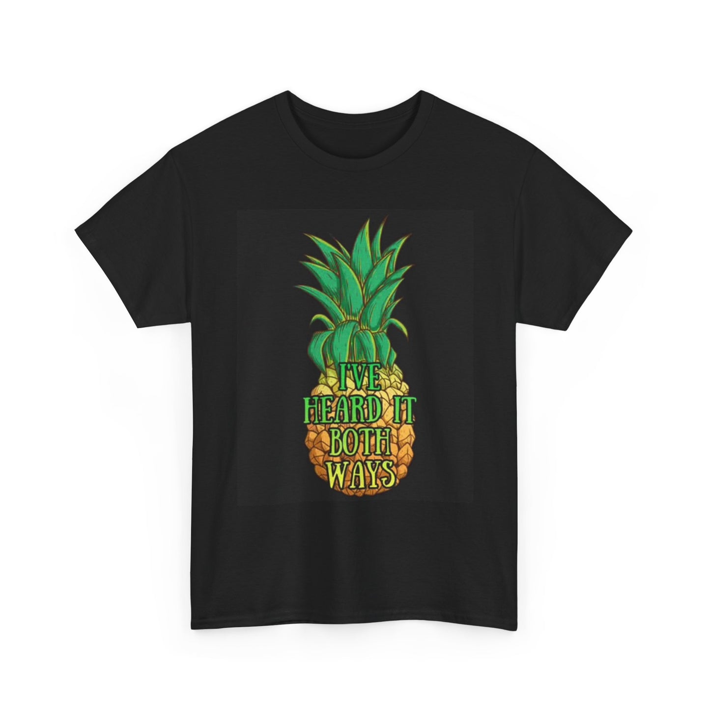Ive Heard It Both Ways Graphic T Shirt Funny Pineapple Fruit Unisex Heavy Cotton