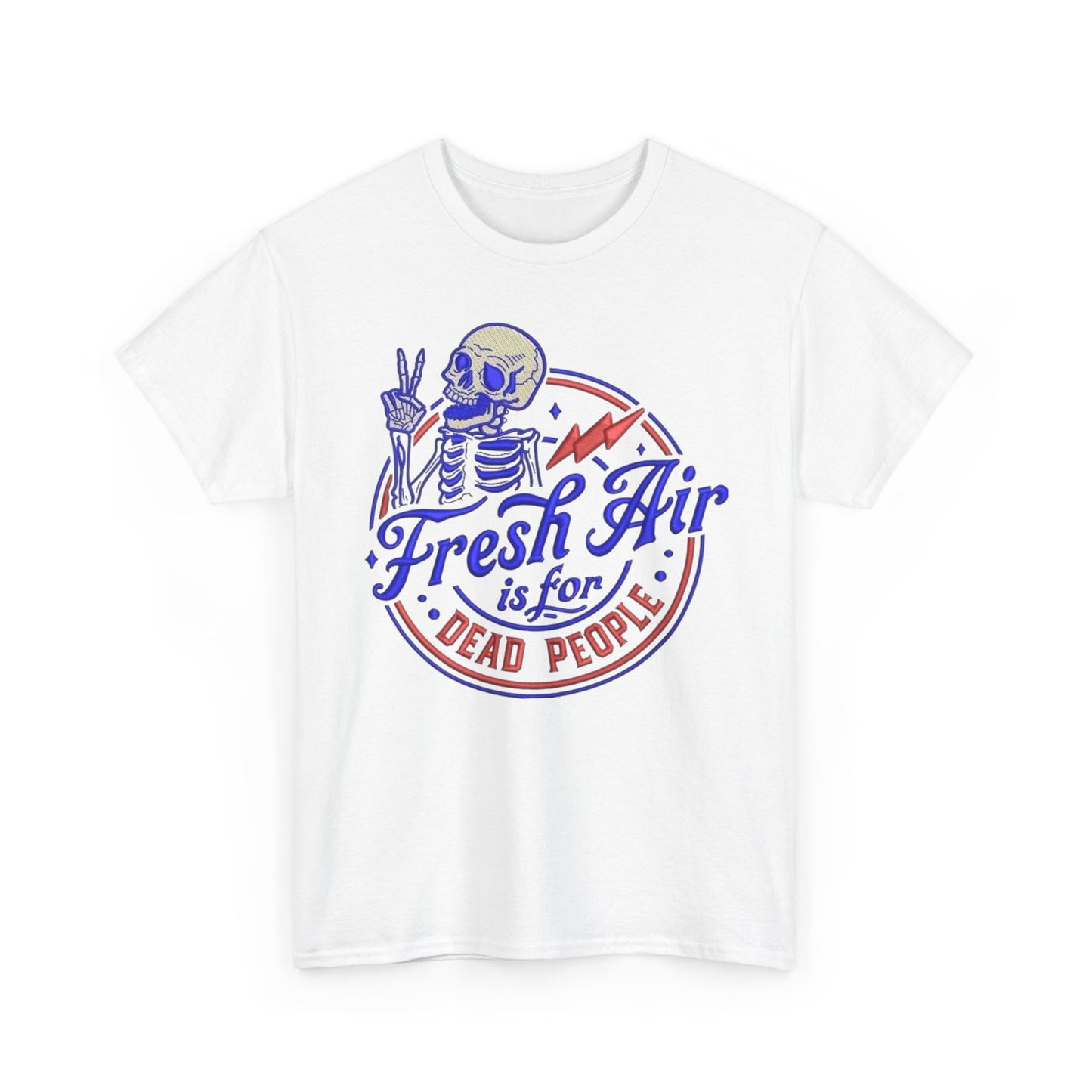Fresh Air Is For Dead People Graphic T Shirt NEW Unisex Heavy Cotton Tee