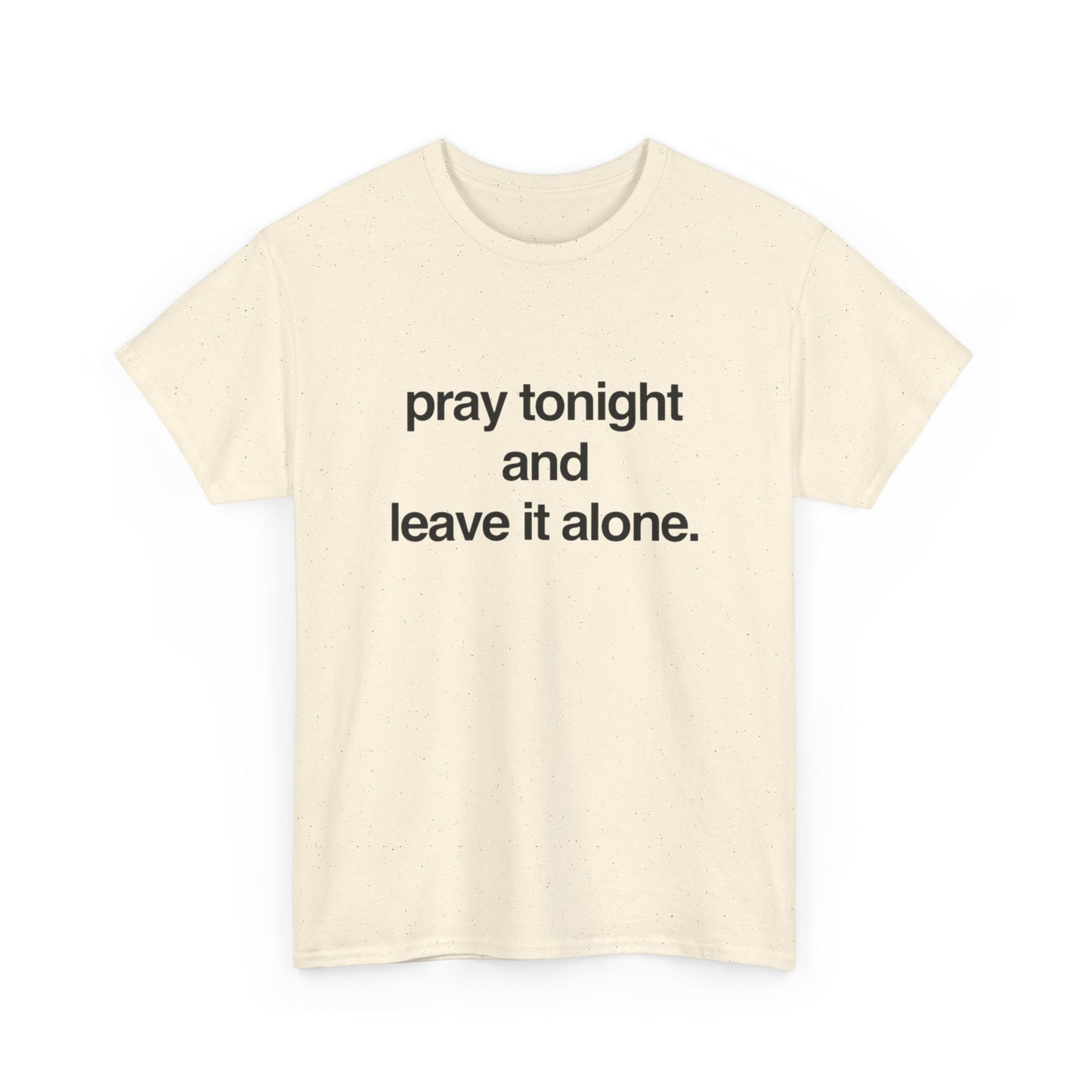 Pray Tonight And Leave It Alone Graphic T Shirt Unisex Heavy Cotton Gift Vintage