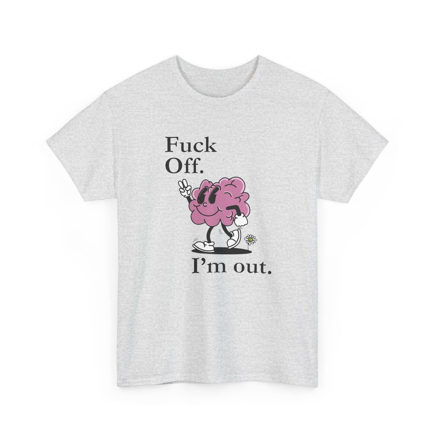 F Off Im Out Funny Graphic T Shirt S-5XL Unisex Cotton