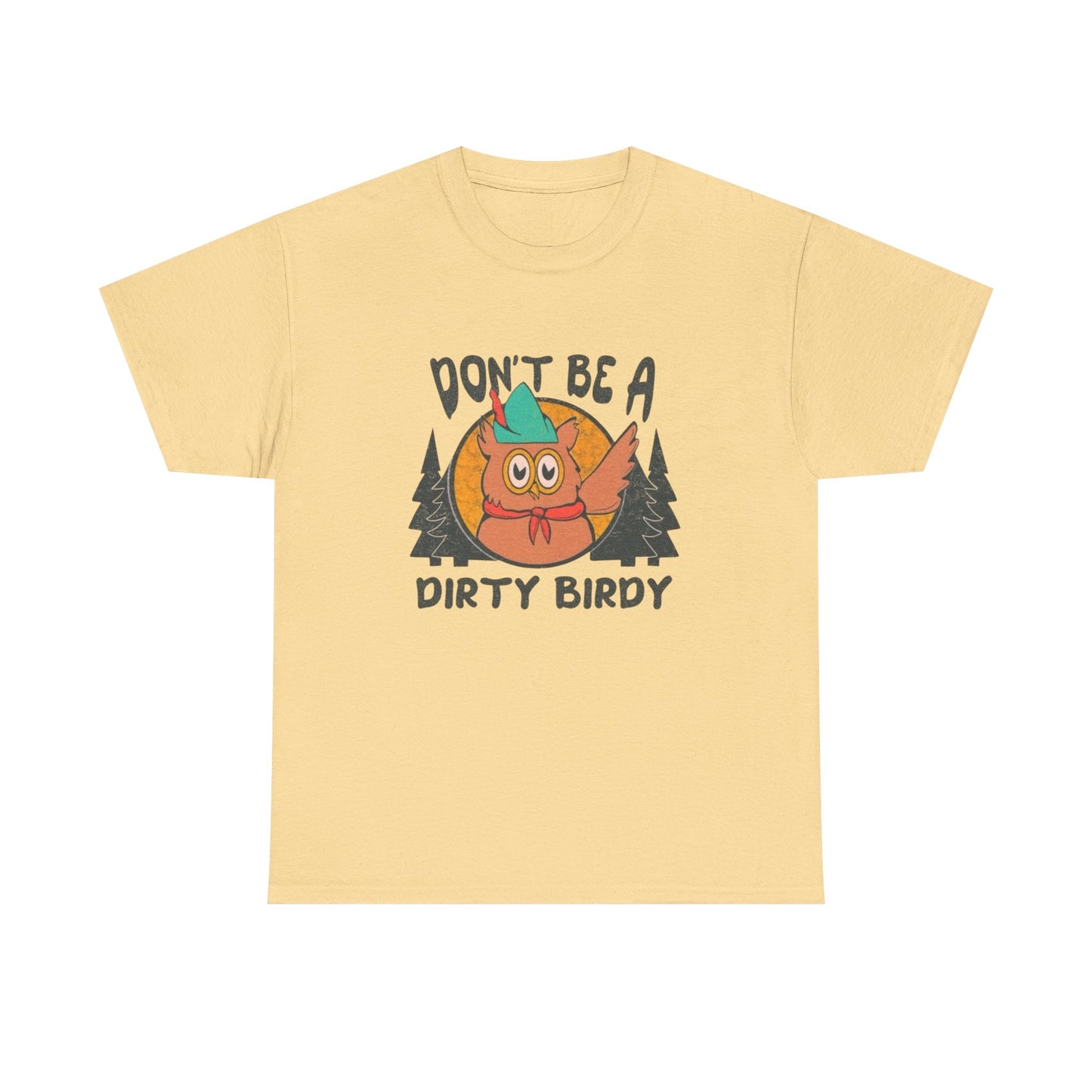 Don't Be A Dirty Birdy Graphic T Shirt Unisex Heavy Cotton Tee