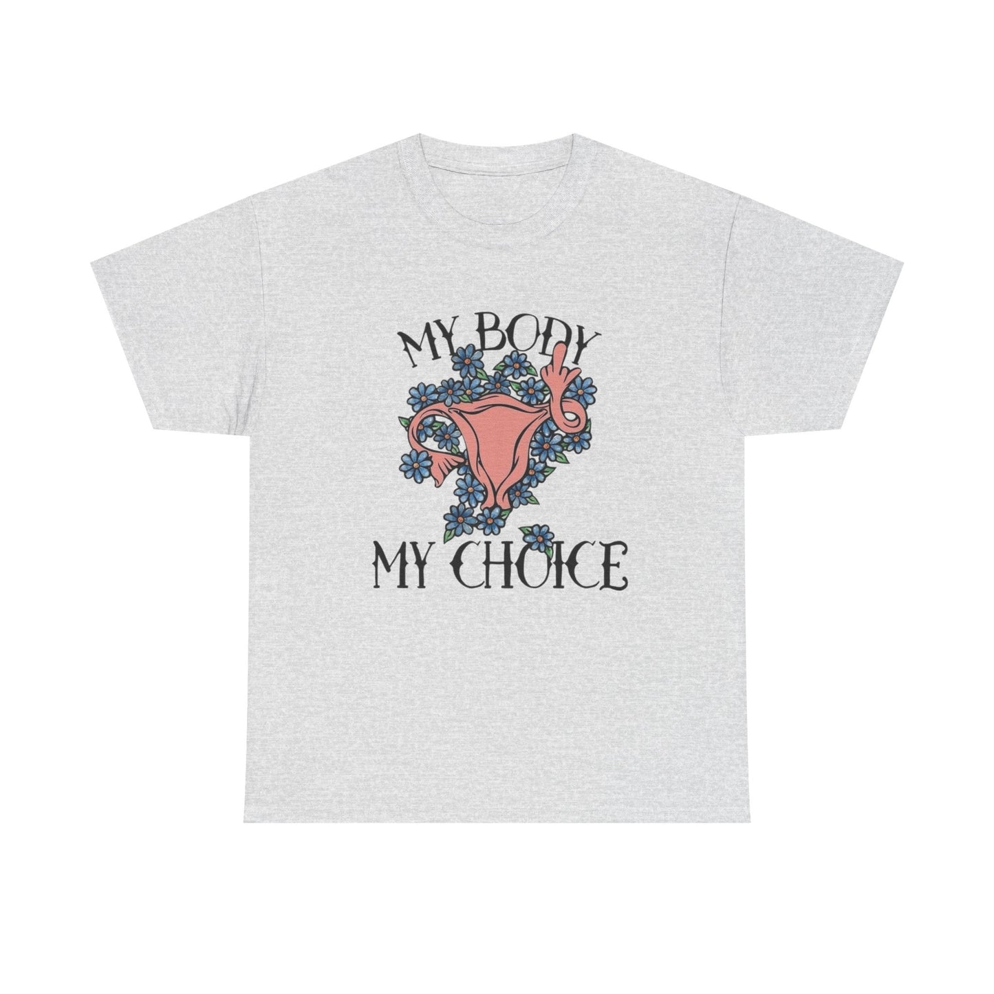 My Body My Choice Graphic T Shirt NEW ADULT Unisex Heavy Cotton Tee