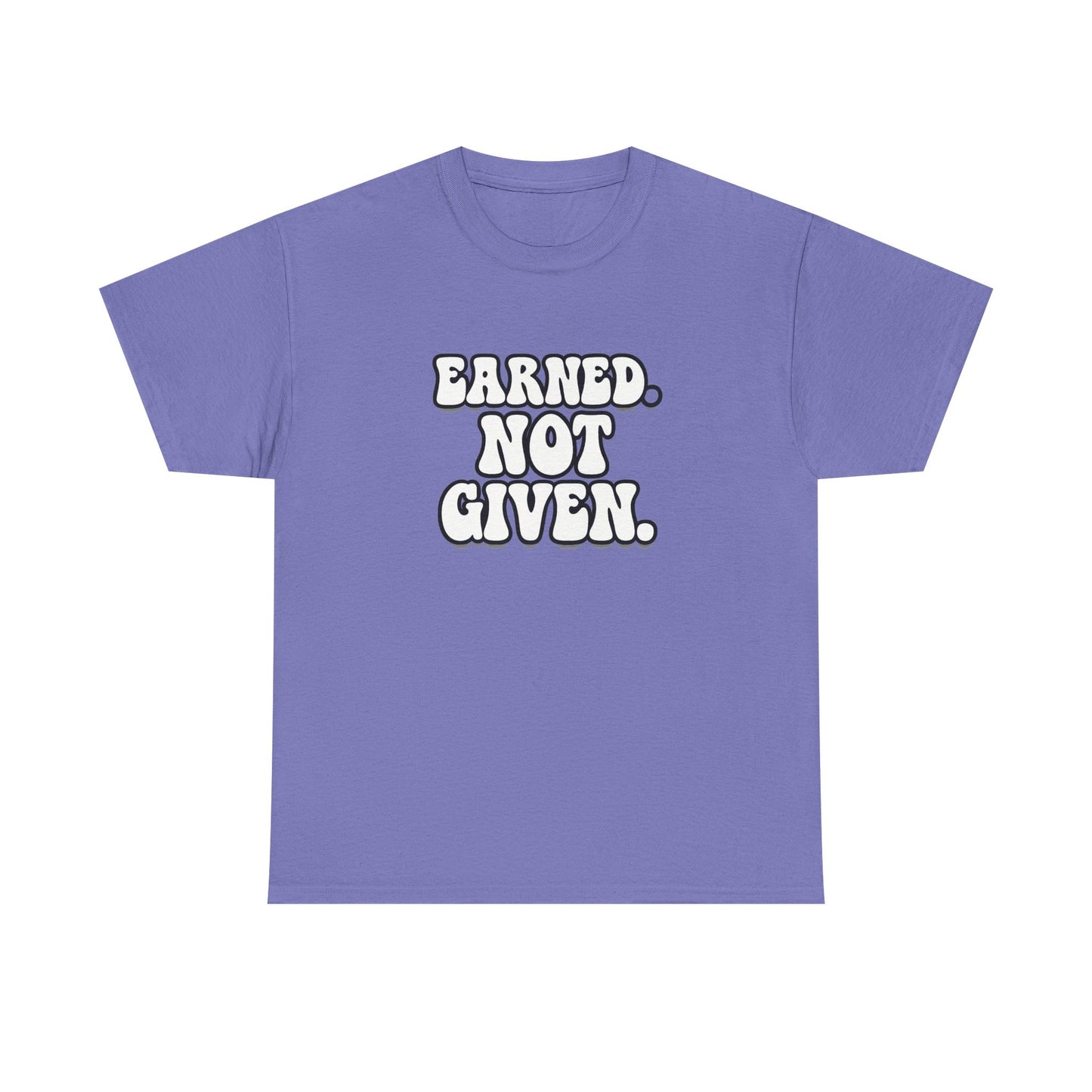 Earned Not Given T Shirt Gym Motivation Unisex Heavy Cotton Tee
