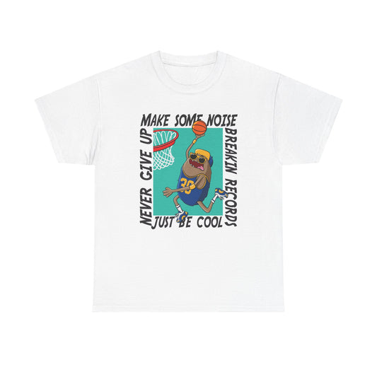 Never Give Up Make Some Noise T Shirt Basketball Unisex Heavy Cotton Tee