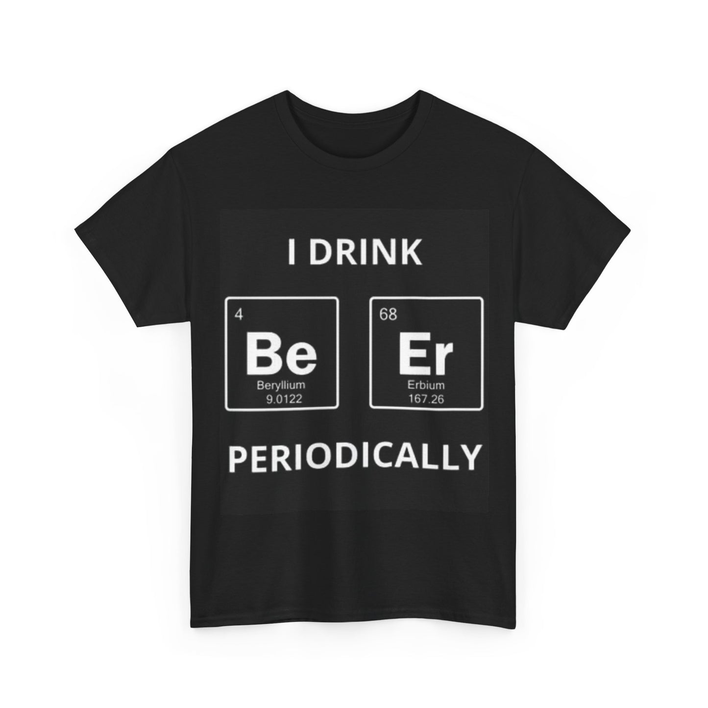 I Drink Periodically Shirt Beers On Periodic Table Funny Unisex Heavy Cotton Tee
