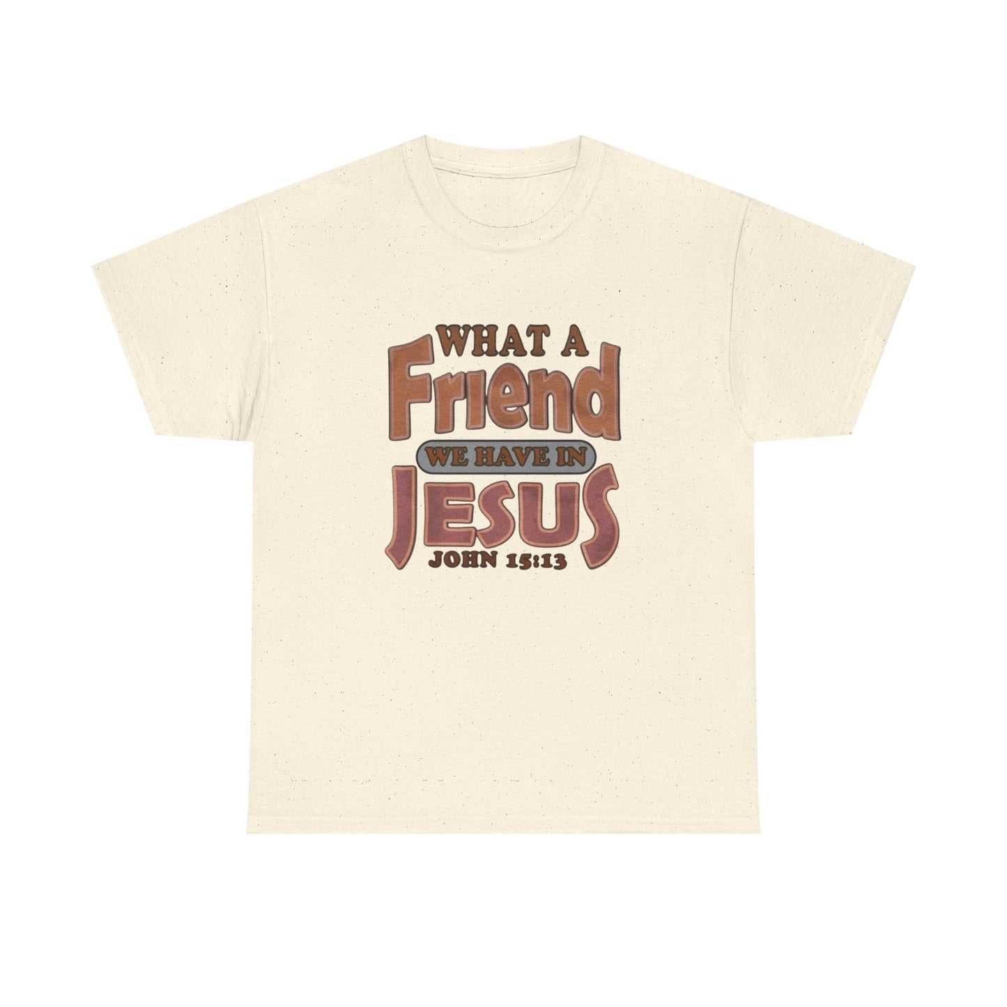 What Friend In Jesus Graphic T Shirt Unisex Heavy Cotton Tee GIFT