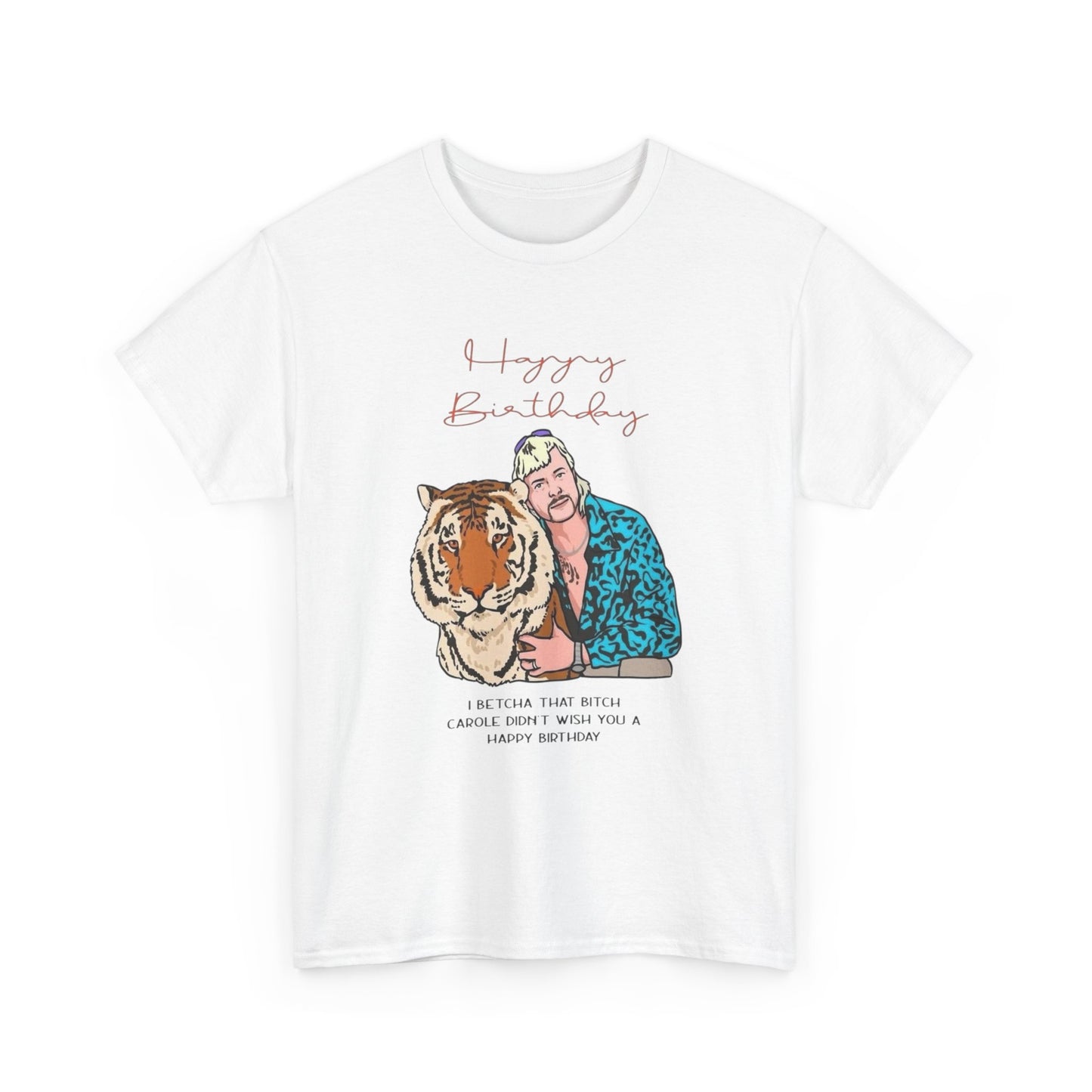 Joe Exotic Tiger Happy Birthday Funny Graphic T Shirt Unisex Heavy Cotton Tee