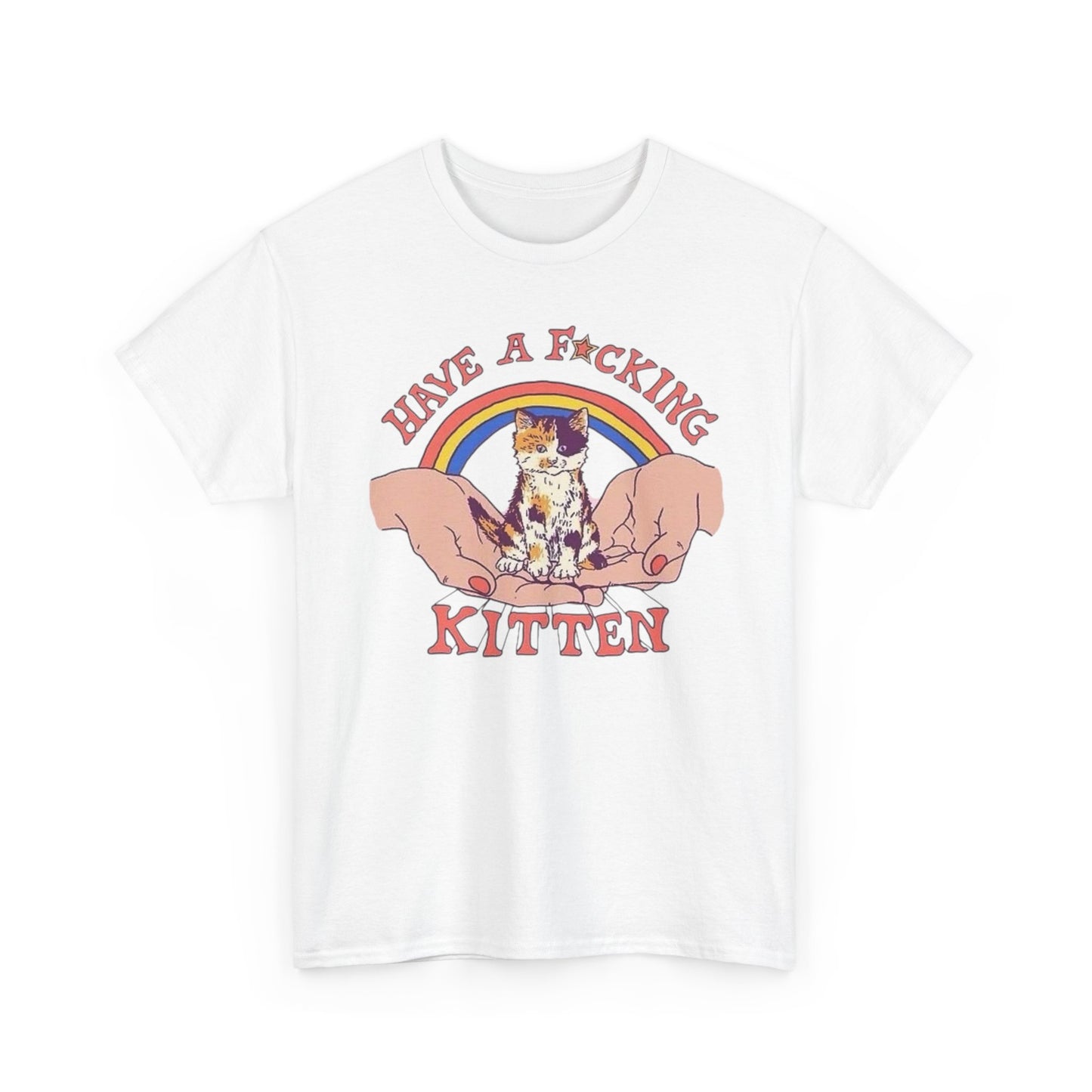 Have A Kitten Funny Graphic T Shirt NEW Adult Tee