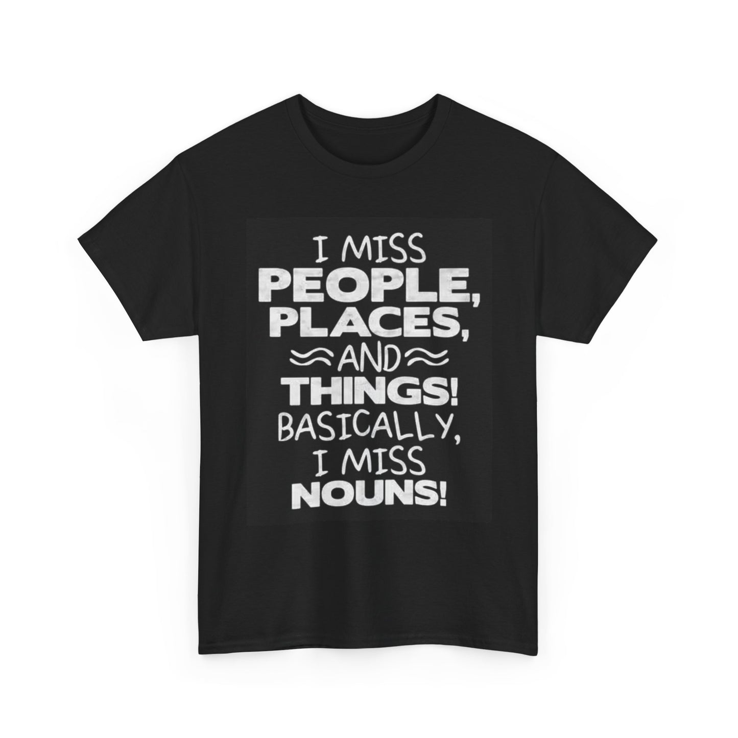 I Miss People Places And Things Funny Graphic T Shirt Unisex Heavy Cotton Tee