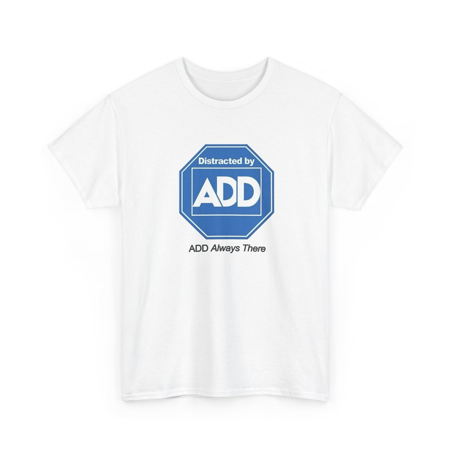 Distracted By ADD Funny Graphic T Shirt NEW Adult Regular Sizing Tee