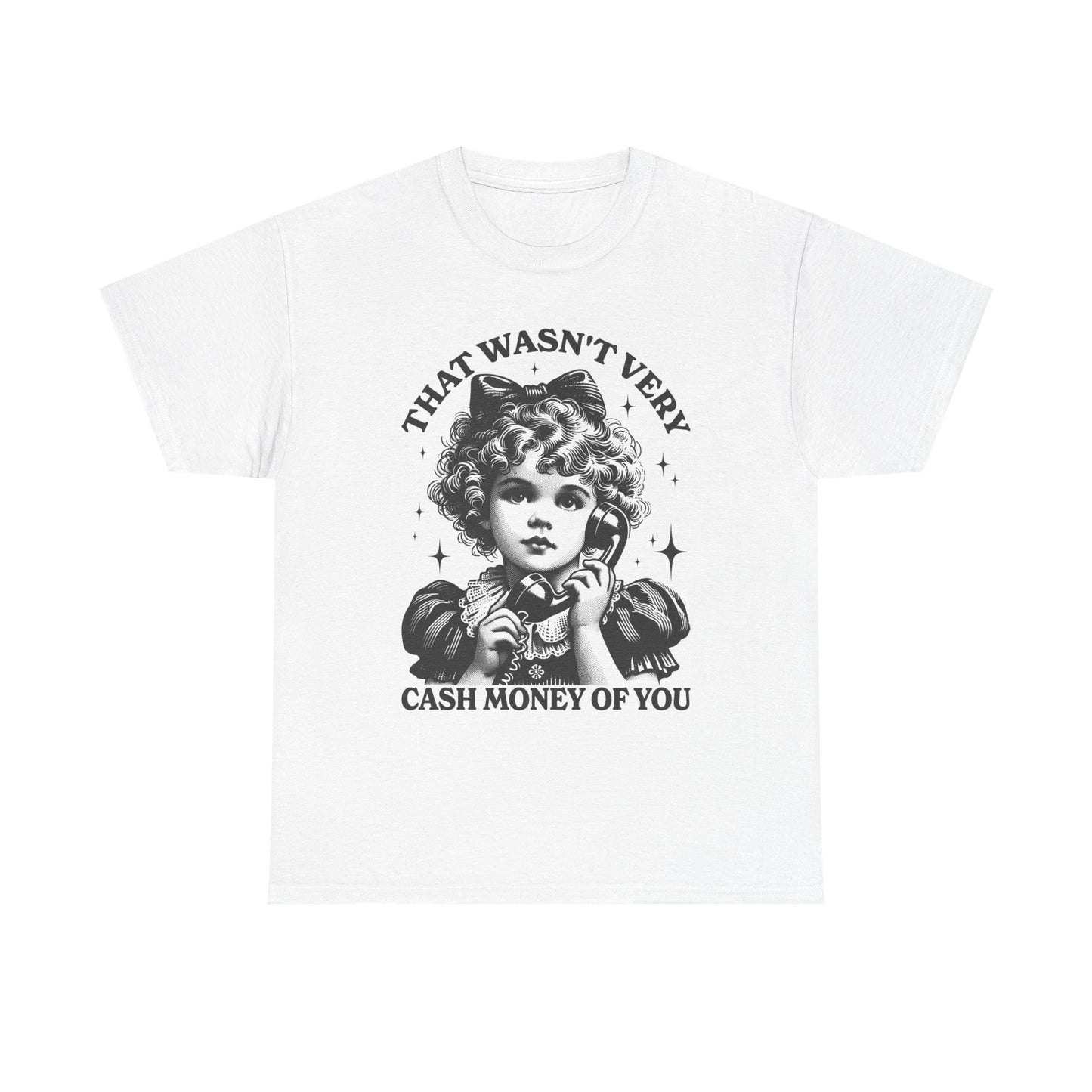 That Wasn't Very Cash Money Of You Graphic T Shirt Women's Cotton Tee BRAND NEW