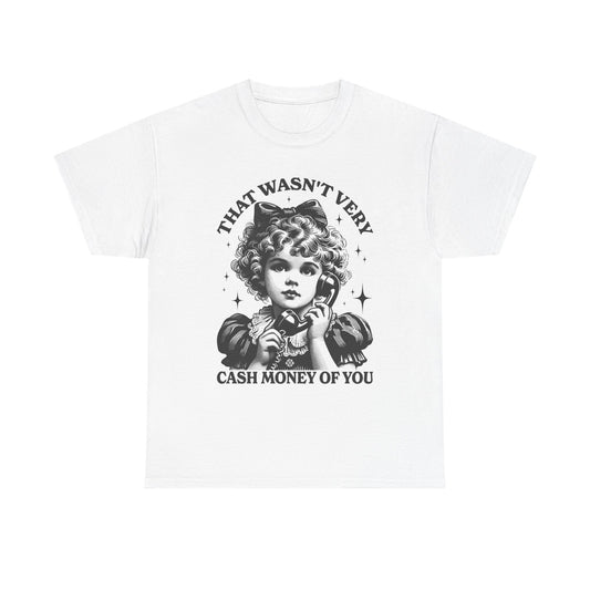 That Wasn't Very Cash Money Of You Graphic T Shirt Women's Cotton Tee BRAND NEW