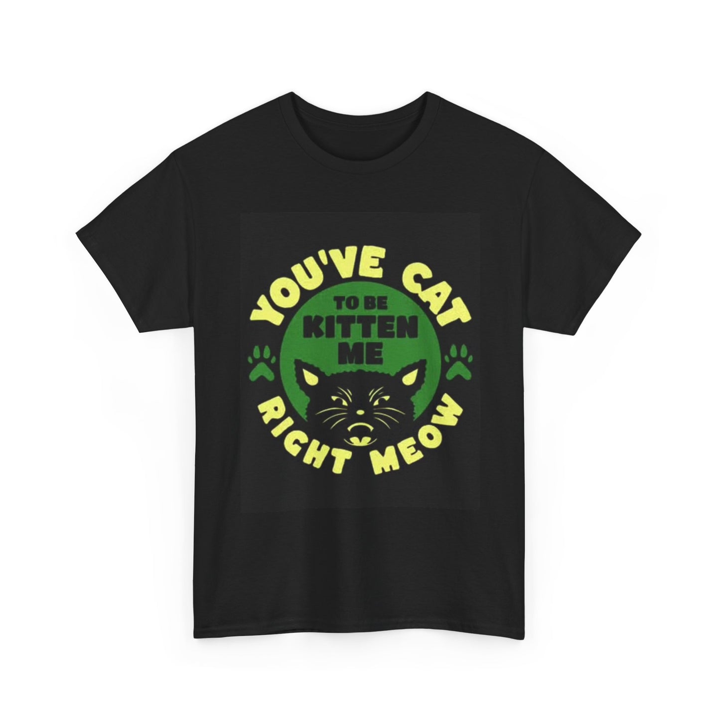 You've Cat To Be Kitten Me Graphic T Shirt Retro Funny Vintage Unisex Heavy