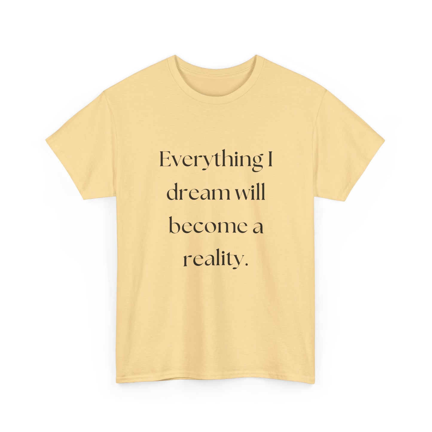 Everything I Dream Will Become Reality Graphic T Shirt NEW ADULT Tee
