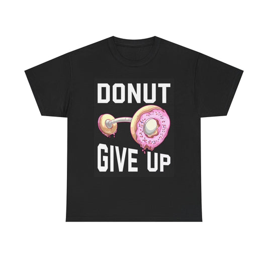 Donut Give Up Graphic T Shirt Funny Comedy Coffee Unisex Heavy Cotton Tee
