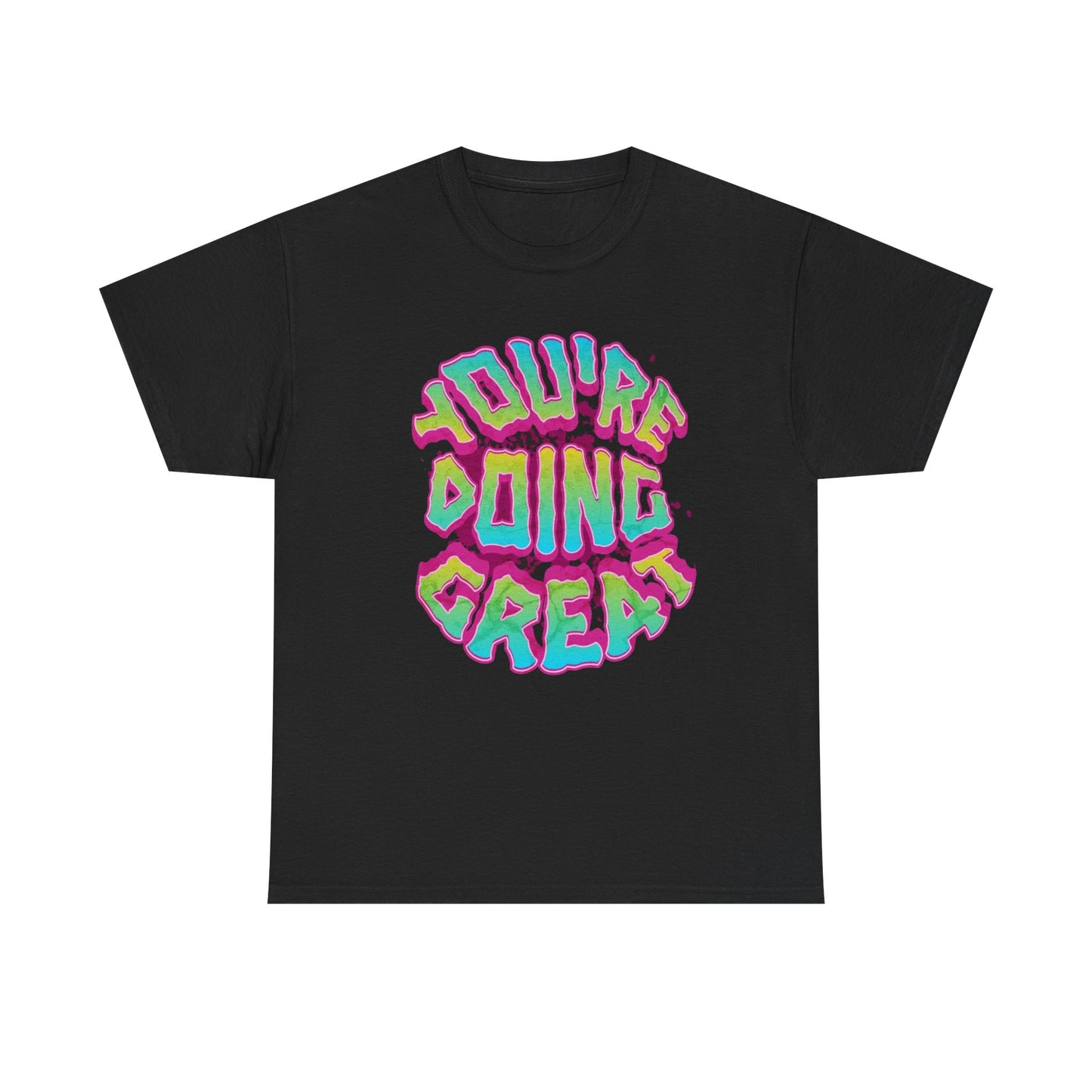 Your Doing Great Graphic T Shirt NEW ADULT Tee