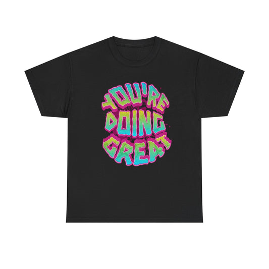Your Doing Great Graphic T Shirt NEW ADULT Tee