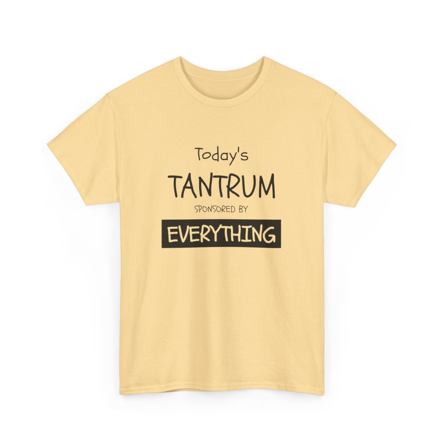 Today's Tantrum Sponsored by Everything Funny Graphic T Shirt Heavy Cotton Tee