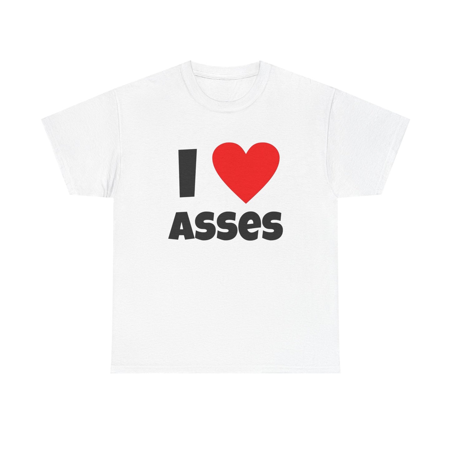 I Love Asses Funny Graphic T Shirt NEW Adult Unisex Heavy Cotton Tee