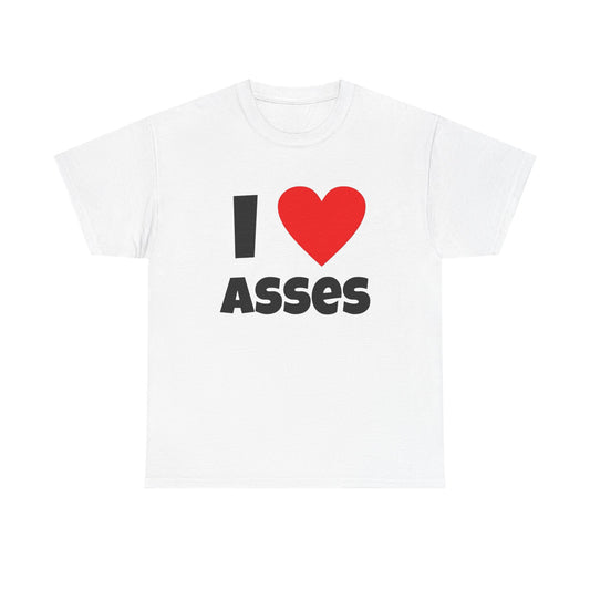 I Love Asses Funny Graphic T Shirt NEW Adult Unisex Heavy Cotton Tee