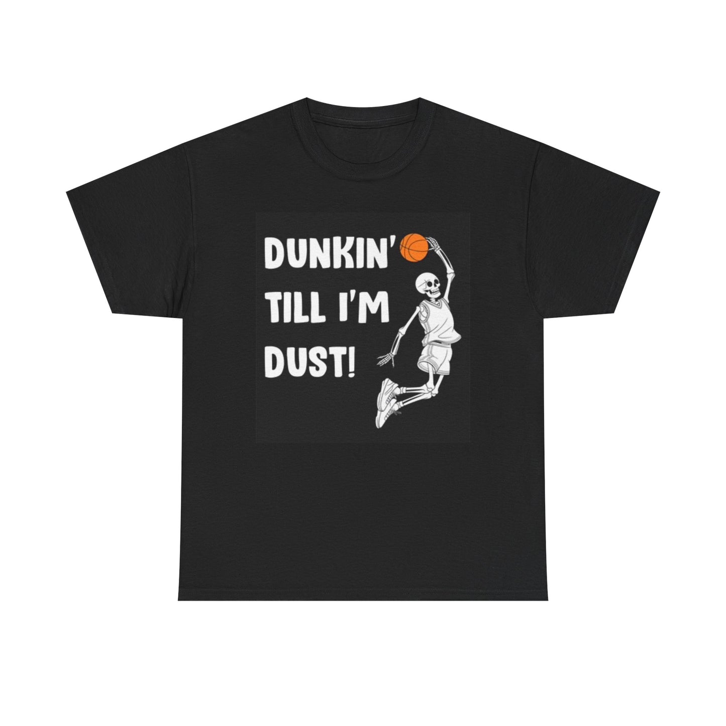 Dunkin Till Im Dust Funny Graphic T Shirt Unisex Heavy Cotton Tee