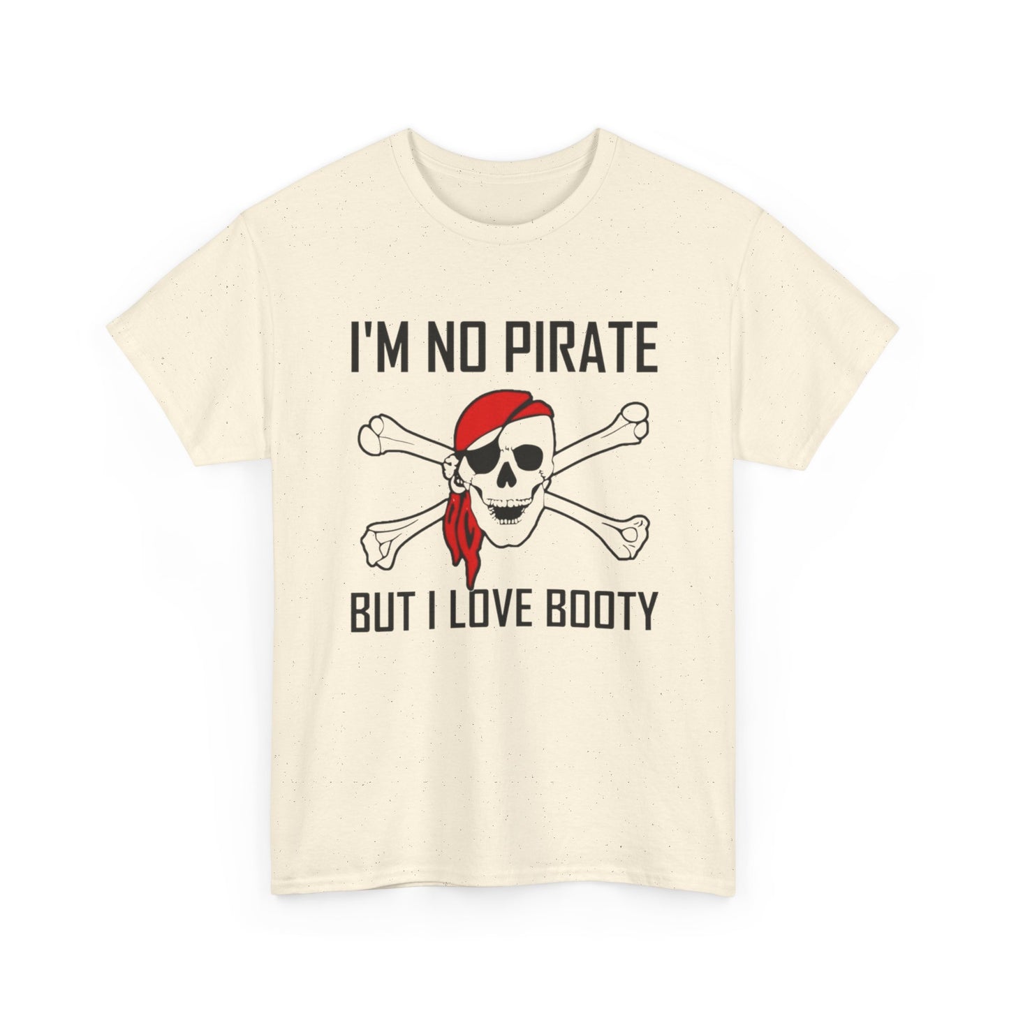 I'm No Pirate But I Love That Booty Graphic T Shirt S-5XL NEW Heavy Cotton Tee
