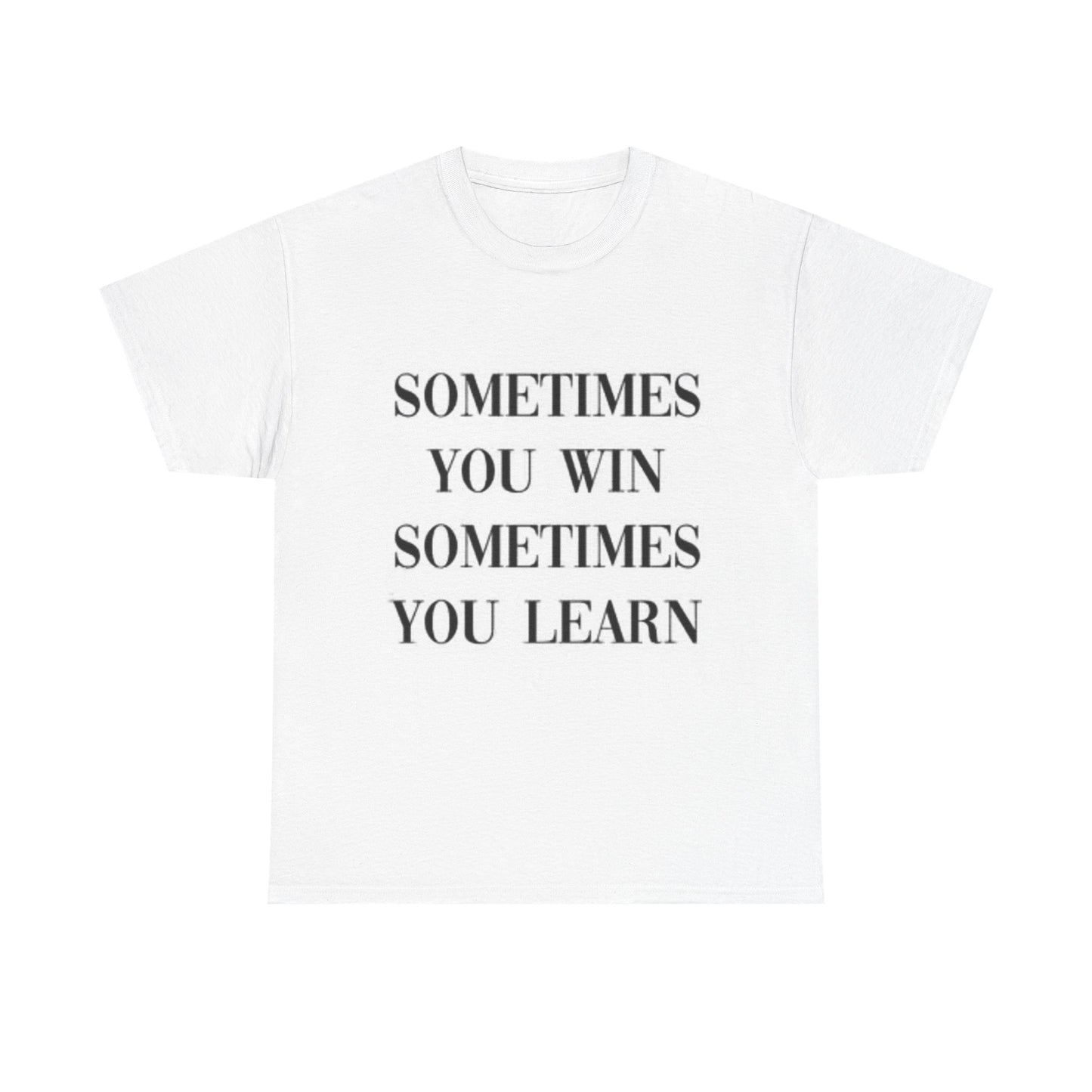 Sometimes You Win Graphic T Shirt Wisdom Unisex Heavy Cotton Tee