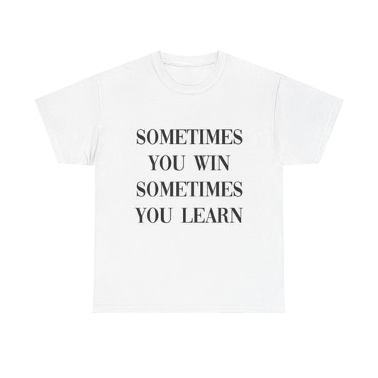 Sometimes You Win Graphic T Shirt Wisdom Unisex Heavy Cotton Tee