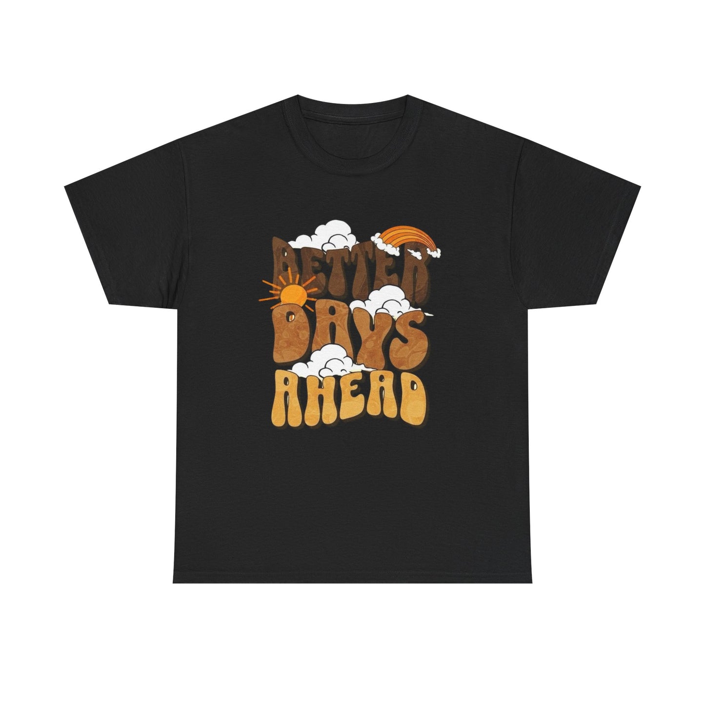 Better Days Ahead Graphic T Shirt Unisex Heavy Cotton Tee