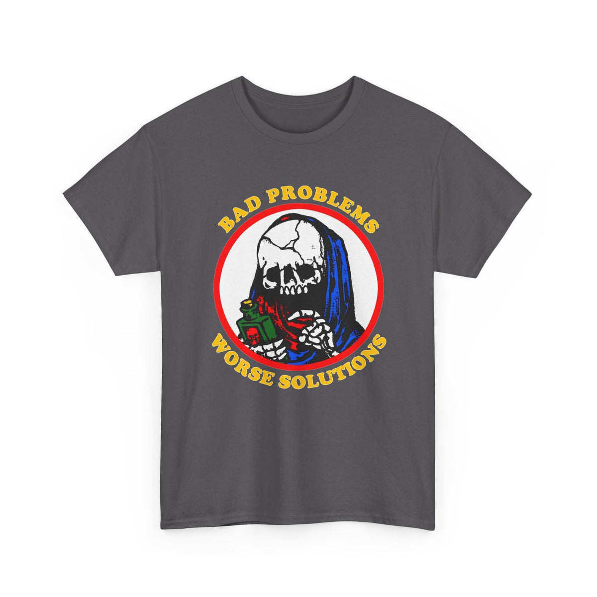 Bad Problems Worse Solutions Graphic T Shirt Men's Heavy Cotton Tee