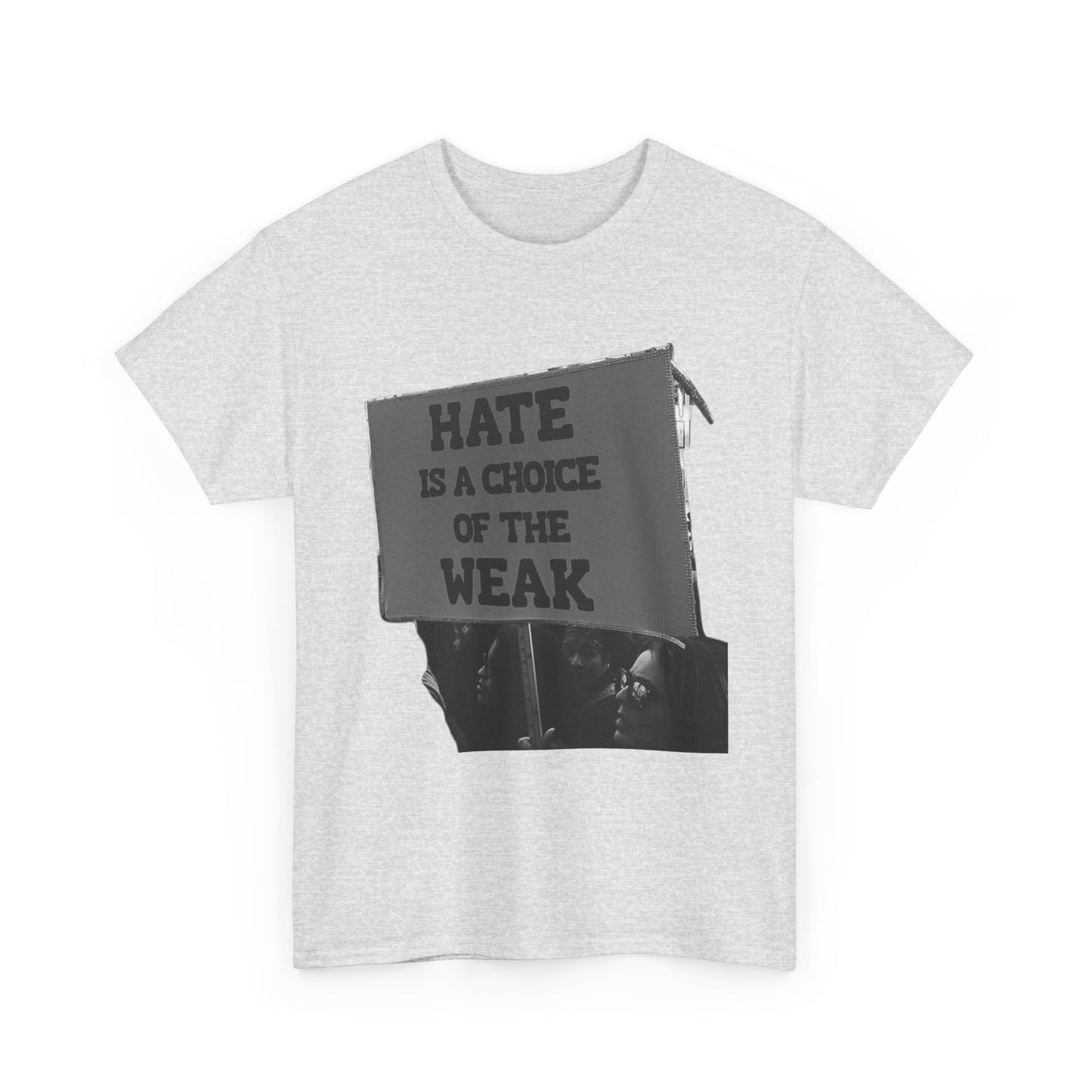 Hate Is The Choice Of The Weak Graphic T Shirt Heavy Cotton Tee NEW Gift