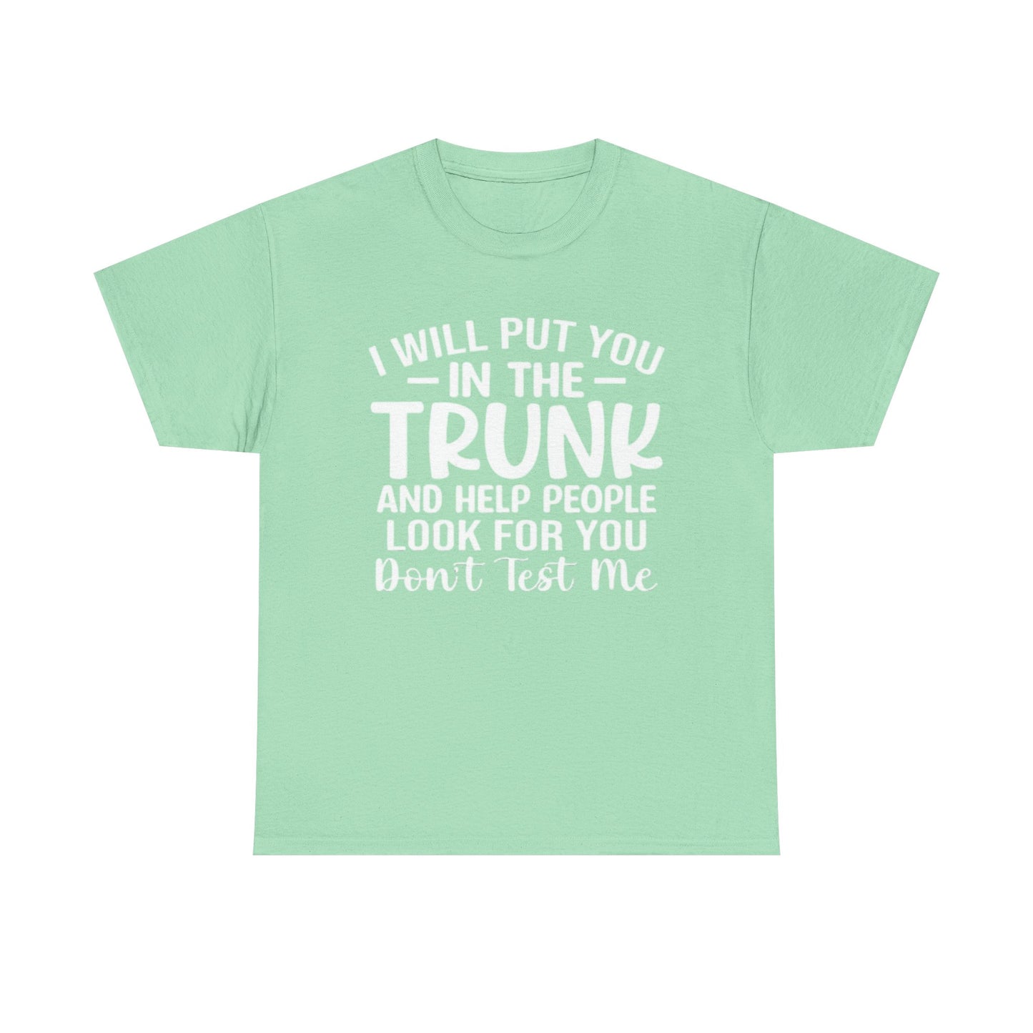 Ill Put You In The Trunk T Shirt Hilarious Graphic Jokes Unisex Heavy Cotton Tee