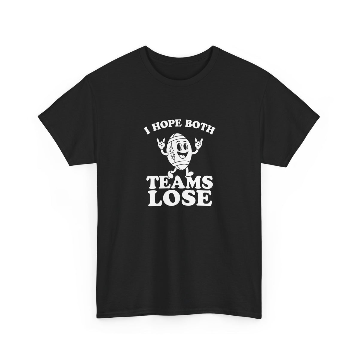 I Hope Both Teams Lose Funny Graphic T Shirt NEW Unisex Heavy Cotton Tee