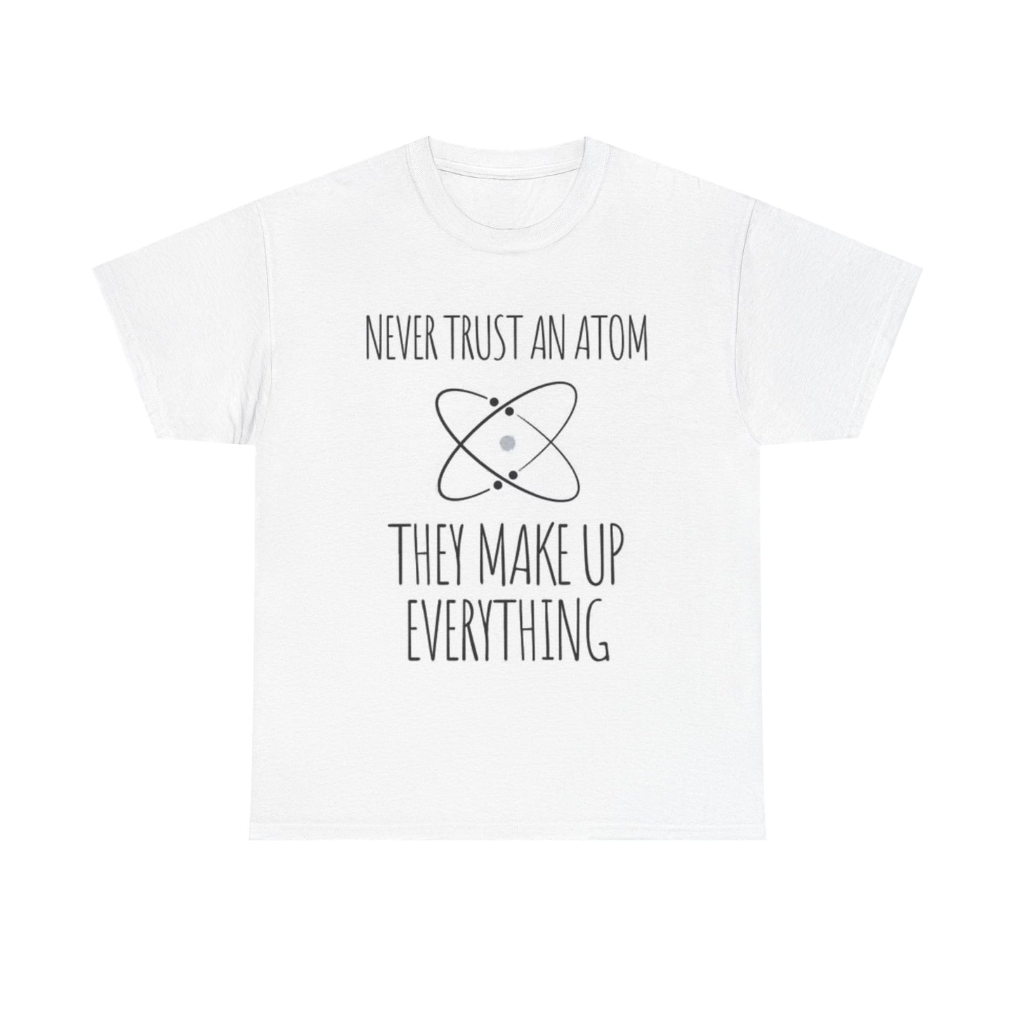 Never Trust An Atom Shirt Funny Science Jokes Comedy Unisex Heavy Cotton Tee