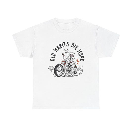 Old Habits Die Hard Motorcycles Graphic T Shirt Unisex Heavy Cotton Tee
