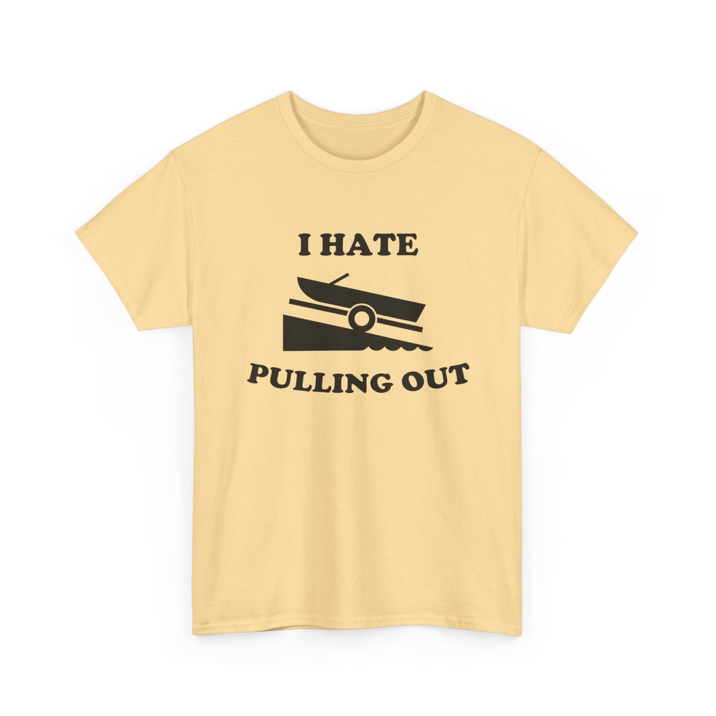 I Hate Pulling Out Funny Boating Sex T Shirt Graphic Heavy Cotton Tee NEW GIFT
