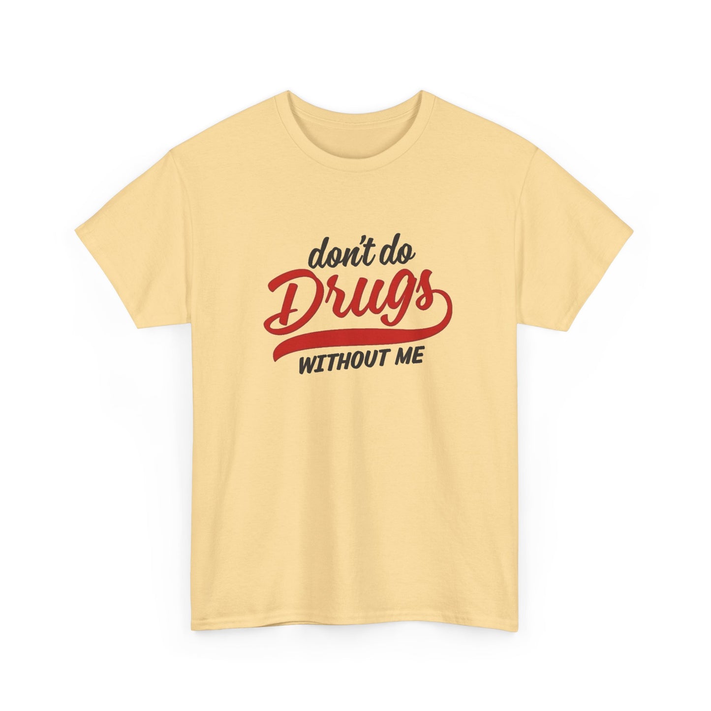 Don't Do Drugs Without Me Funny Graphic T Shirt NEW ADULT