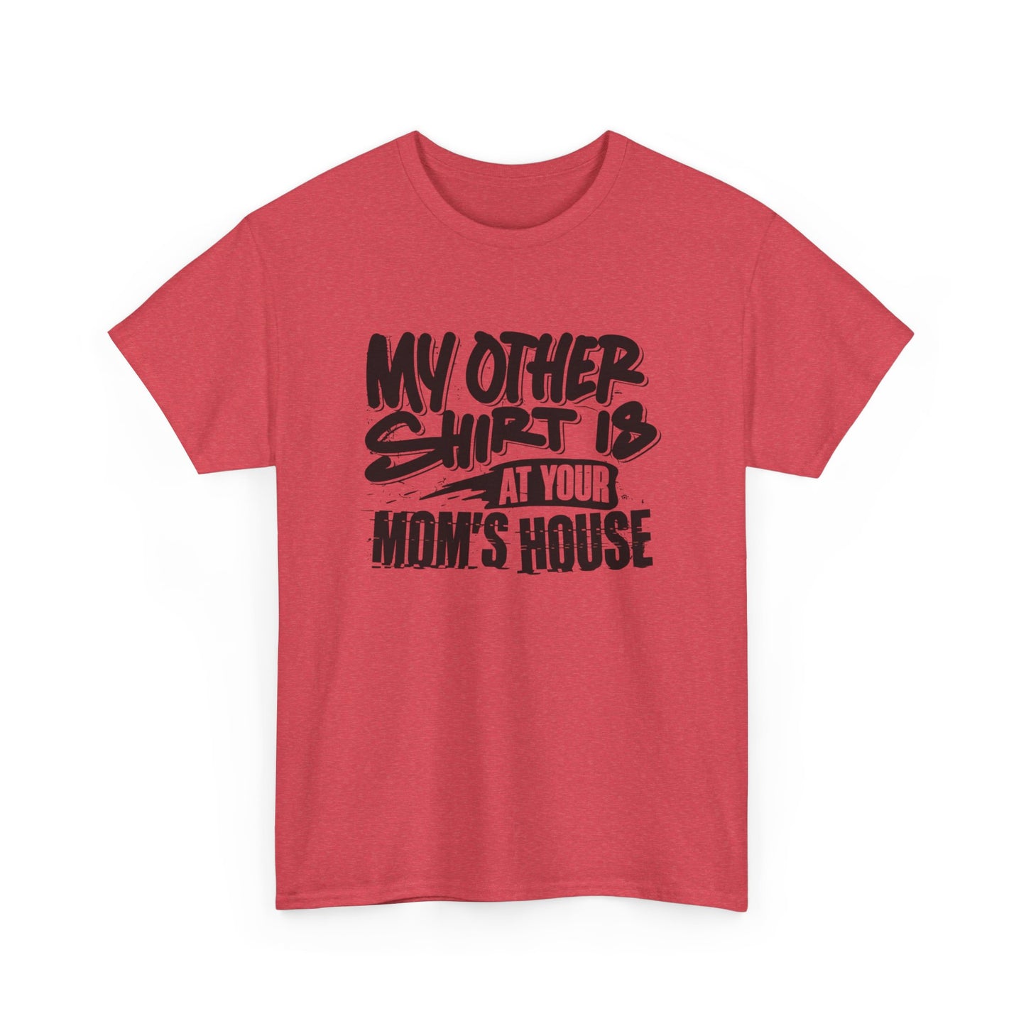 My Other Shirt Is At Your Moms House Funny Graphic T Shirt Unisex Heavy Cotton