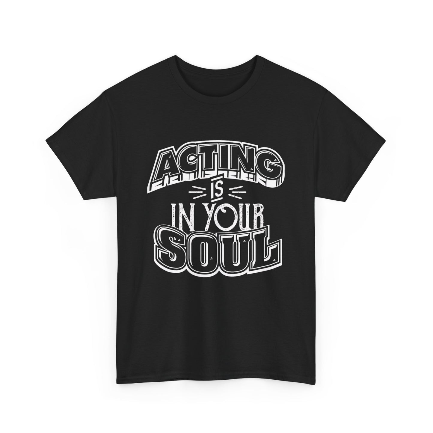 Acting Is In Your Soul Graphic T Shirt Unisex Heavy Cotton Tee
