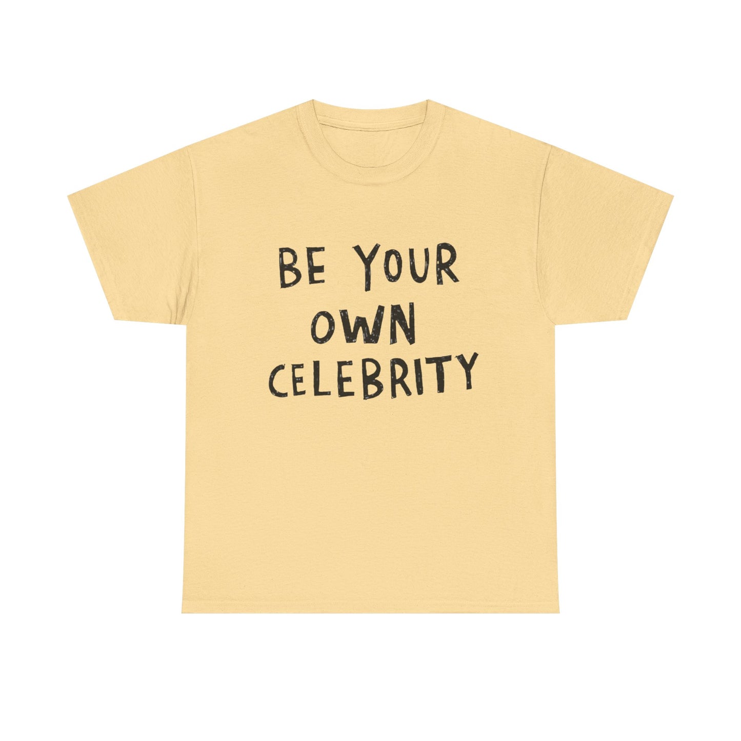 Be Your Own Celebrity Graphic T Shirt Heavy Cotton Tee