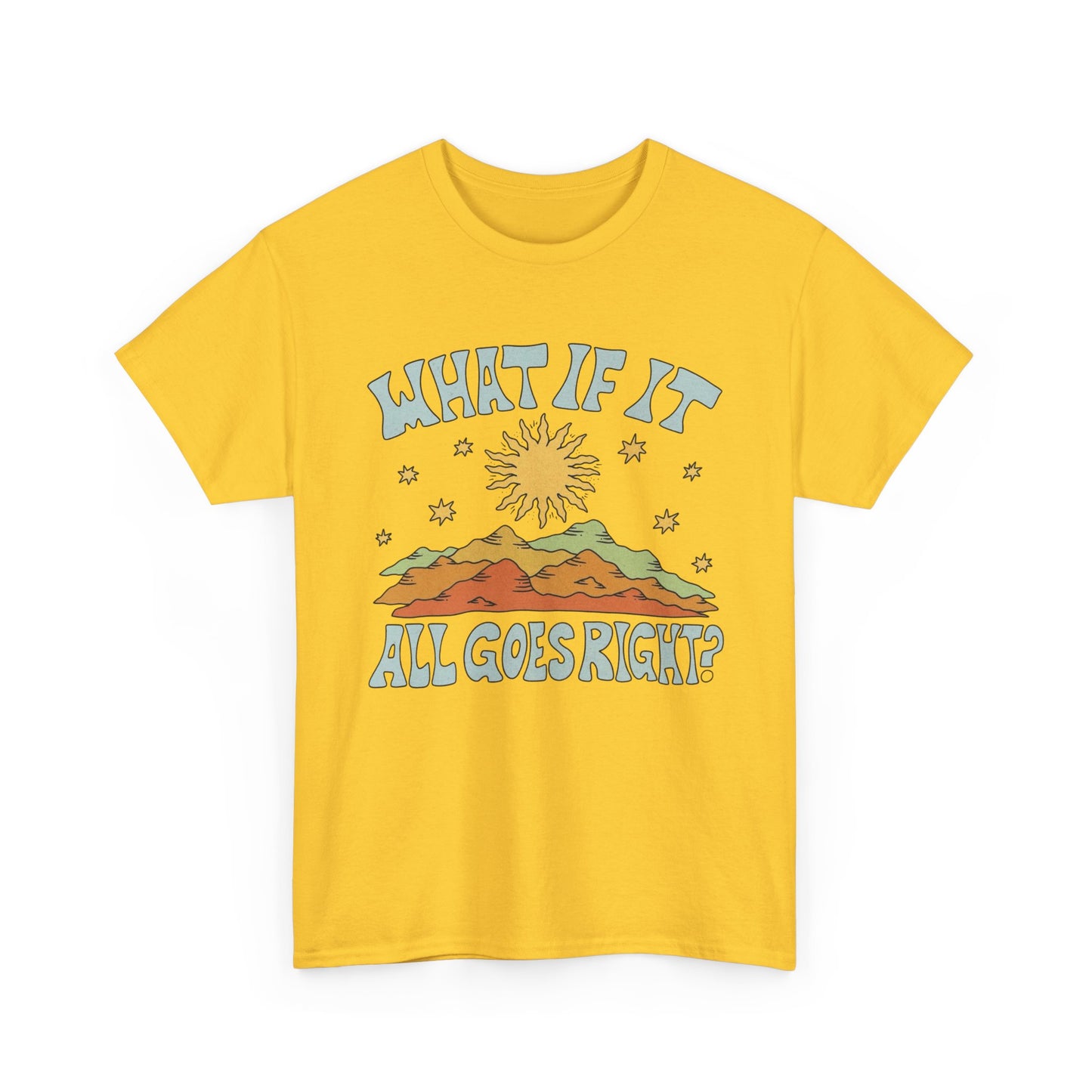 What If It All Goes Right Graphic T Shirt NEW Adult Unisex Heavy Cotton Tee