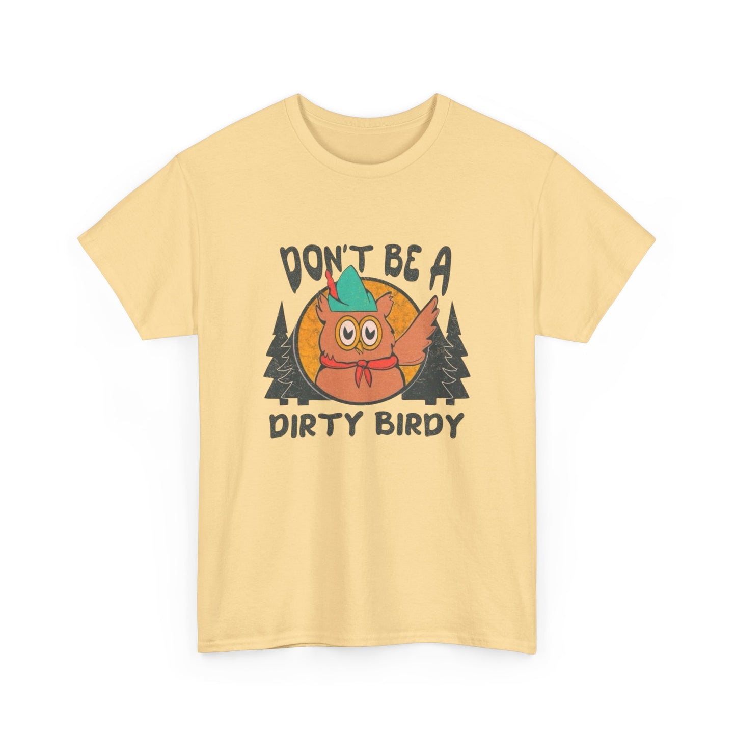Don't Be A Dirty Birdy Graphic T Shirt Unisex Heavy Cotton Tee