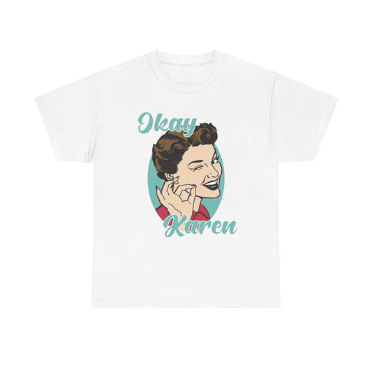 Ok Karen Funny Graphic T-Shirt Men's Women's Heavy Cotton Tee NEW GIFT