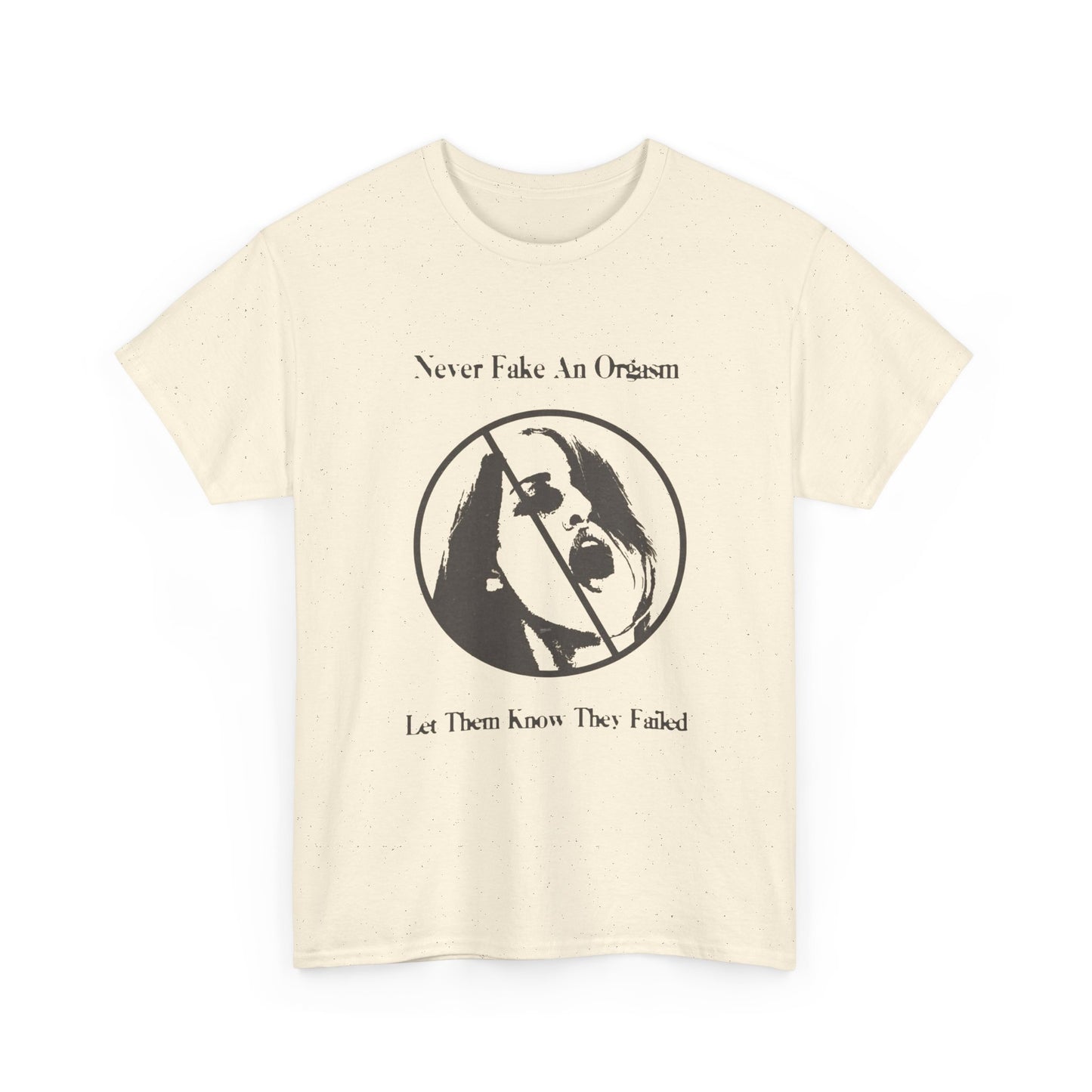 Never Fake An Orgasm Funny T Shirt Graphic Unisex Heavy Cotton Tee NEW GIFT