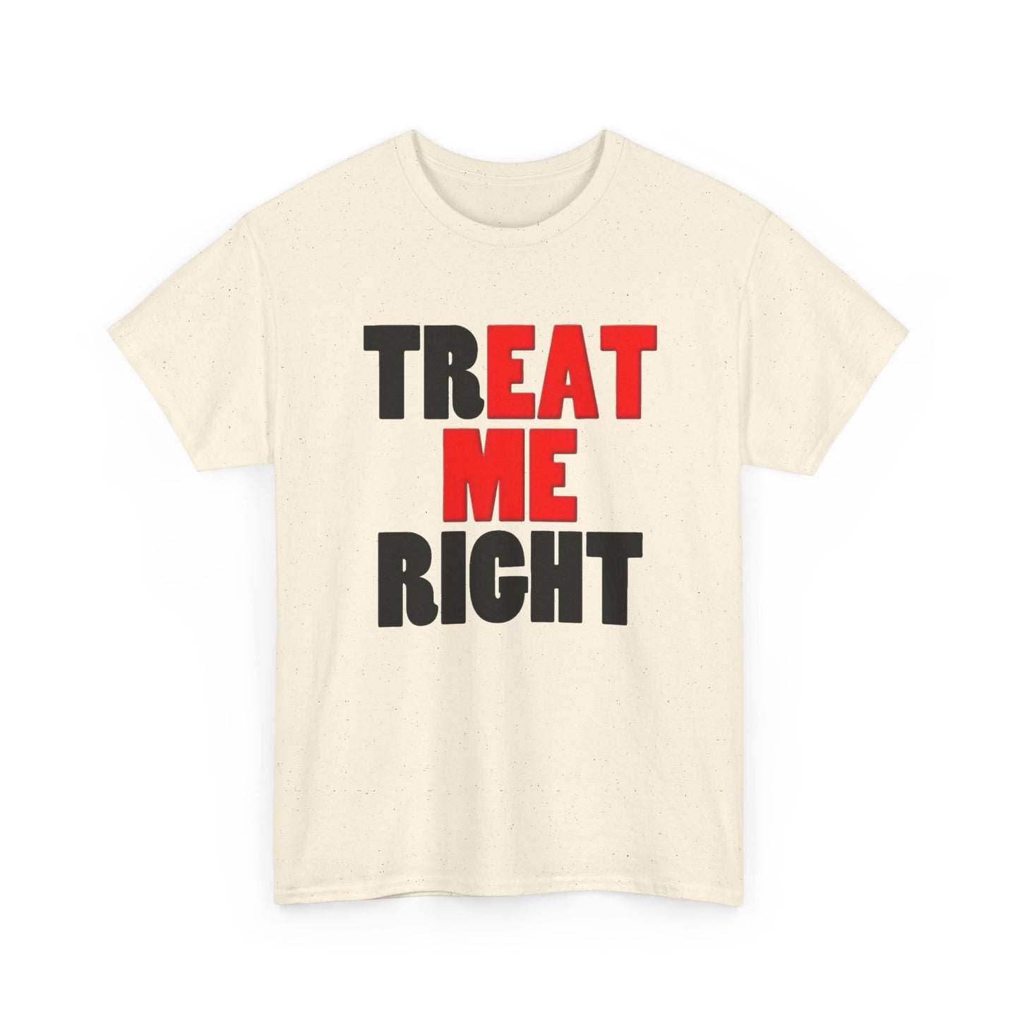 Eat Me Funny Treat Me Right Graphic T Shirt Regular Men's Heavy Cotton Tee