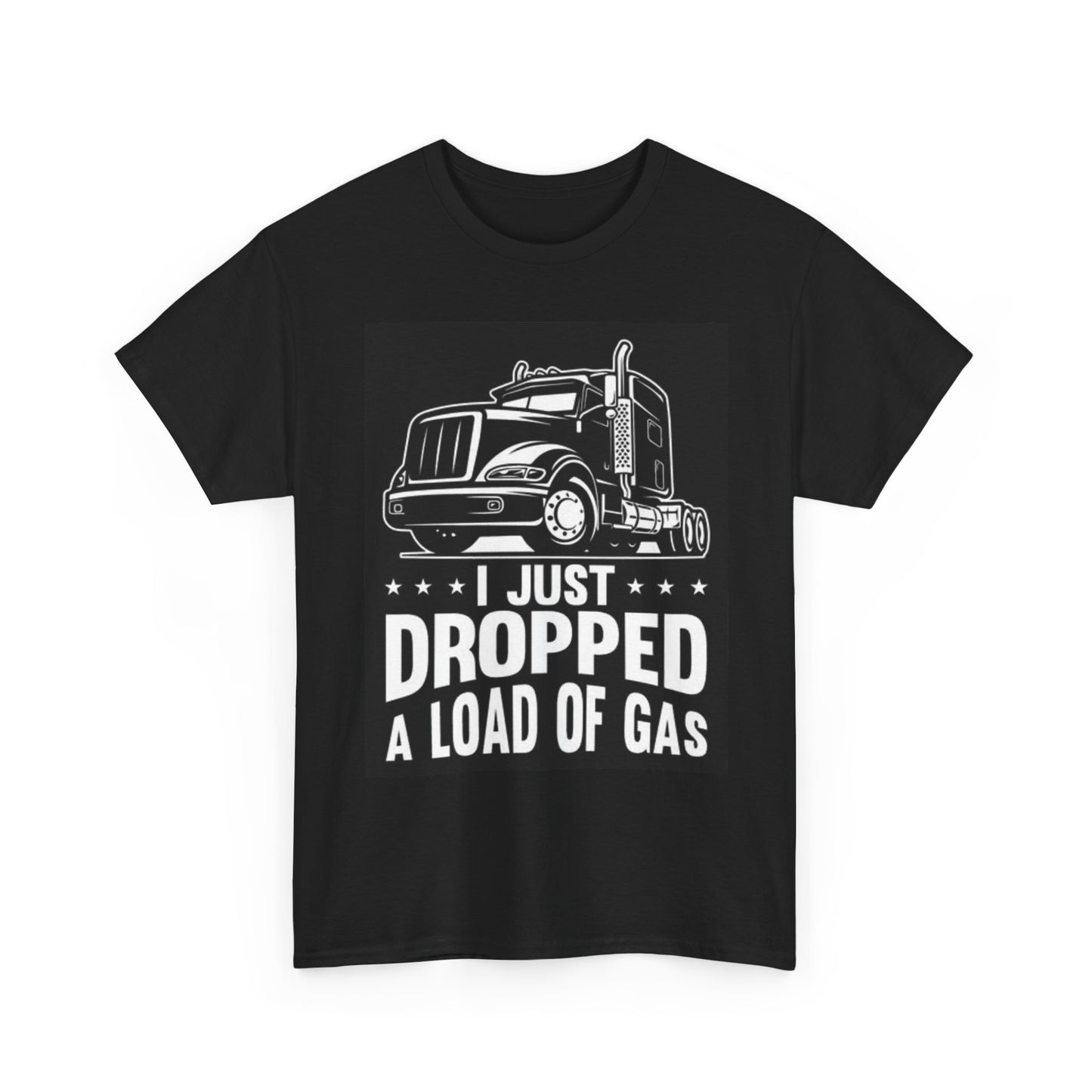 I Dropped A Load Of Gas Graphic T Shirt Trucker Funny Unisex Heavy Cotton Tee